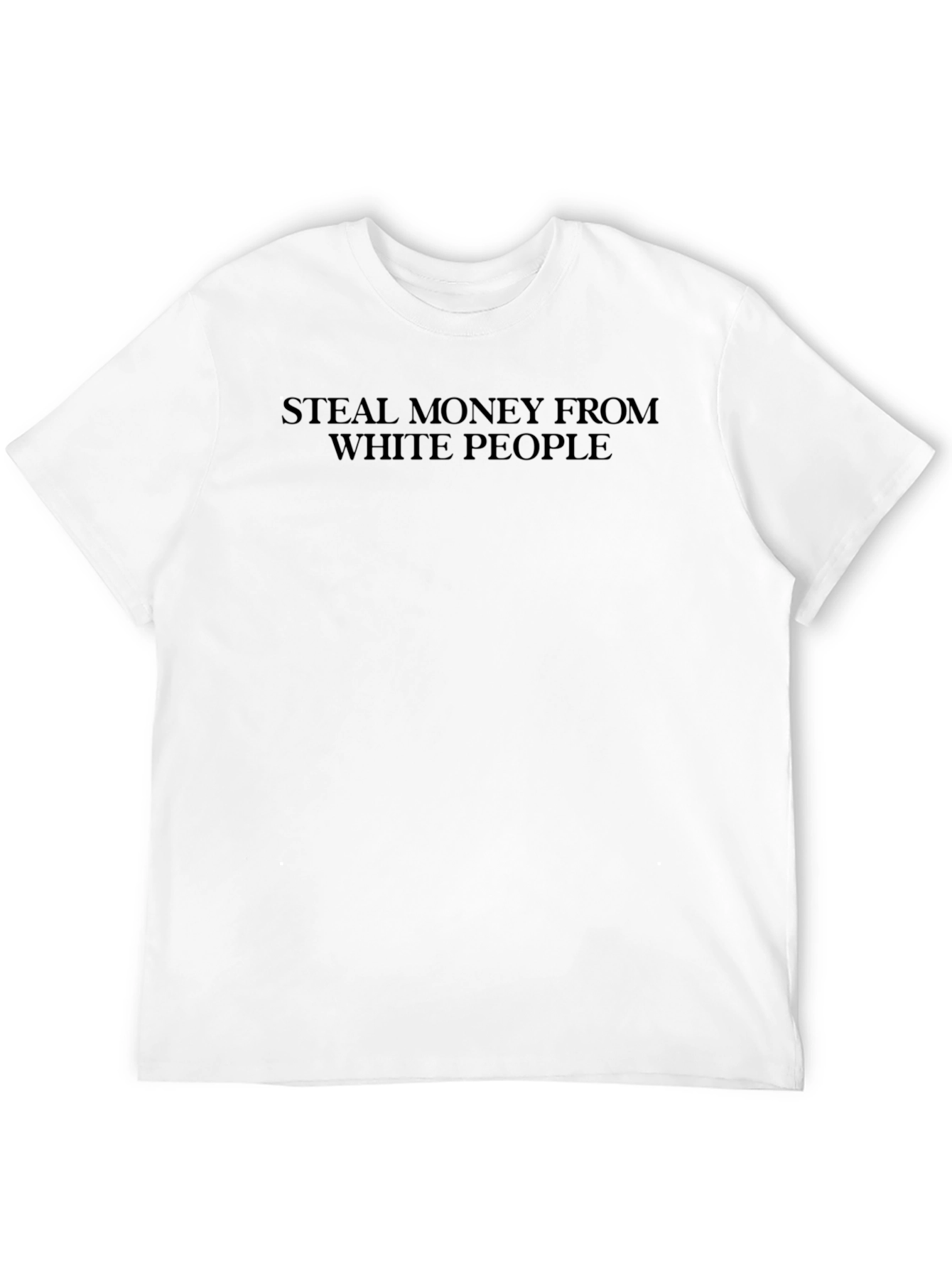 Steal Money From White People Black T-Shirt