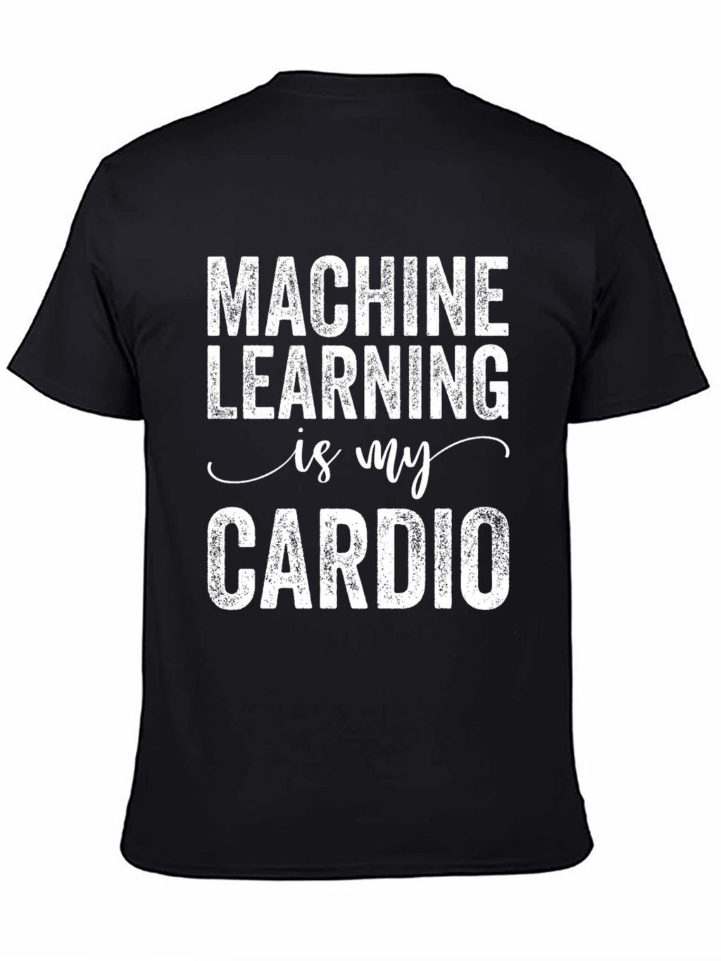 Machine Learning is My Cardio Graphic Tee