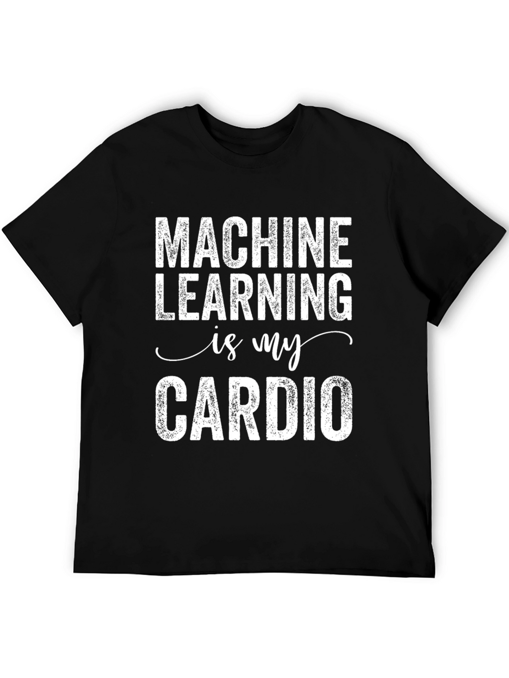 Machine Learning is My Cardio Graphic Tee