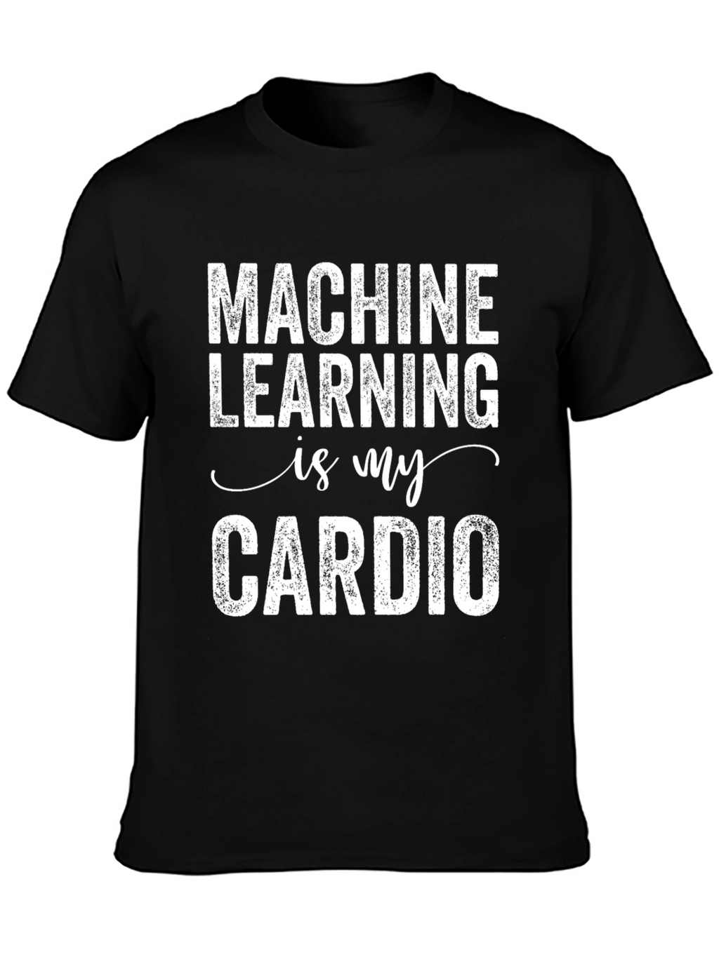 Machine Learning is My Cardio Graphic Tee