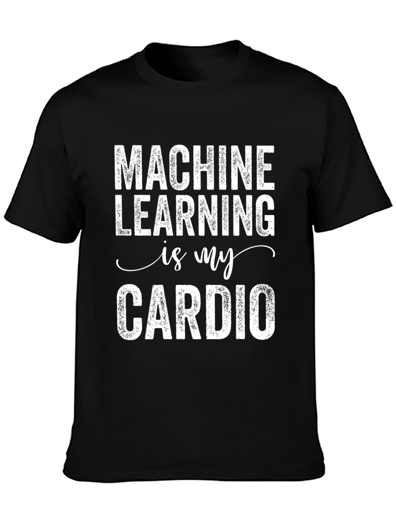 Machine Learning is My Cardio Graphic Tee