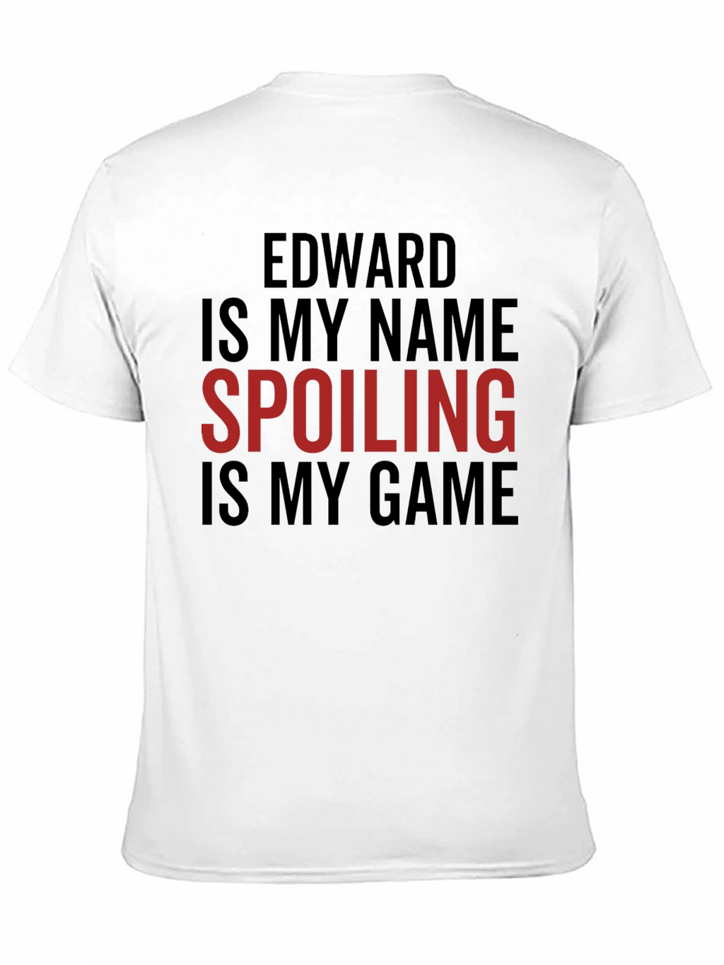Edward Is My Name Spoiling Is My Game T-Shirt