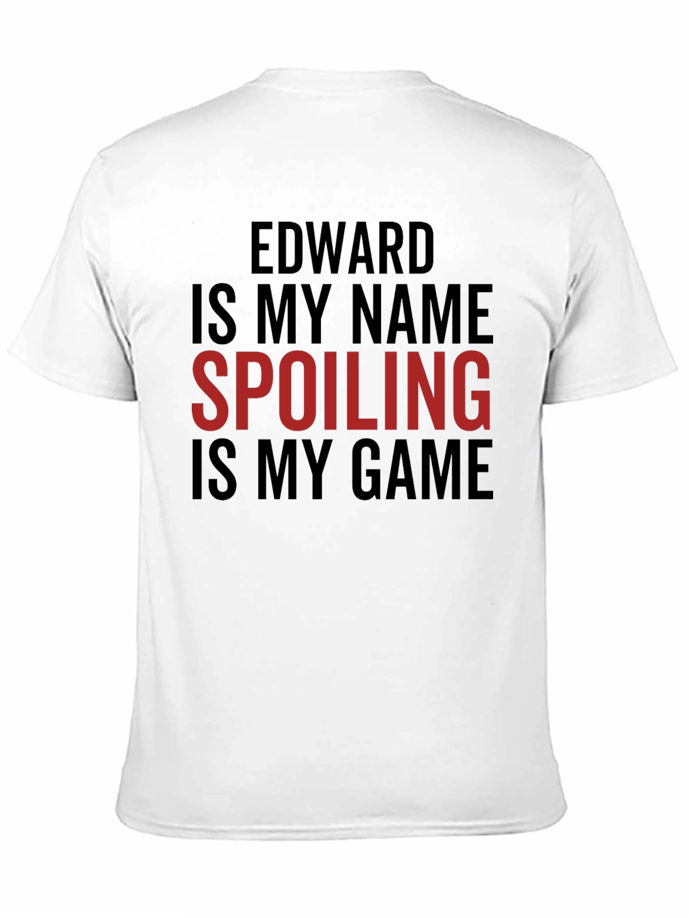 Edward Is My Name Spoiling Is My Game T-Shirt