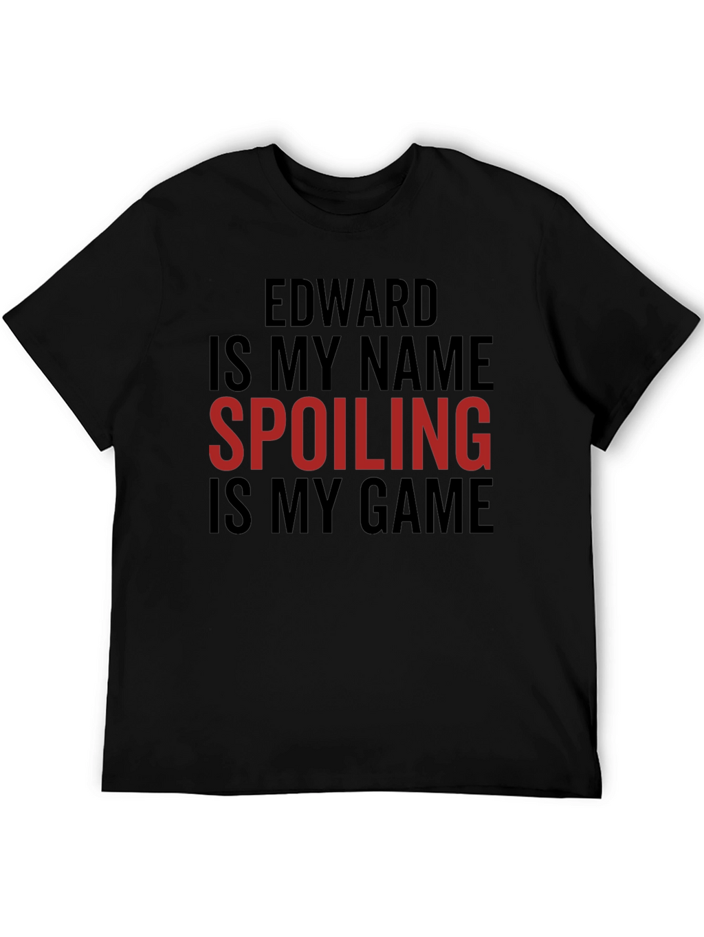 Edward Is My Name Spoiling Is My Game T-Shirt