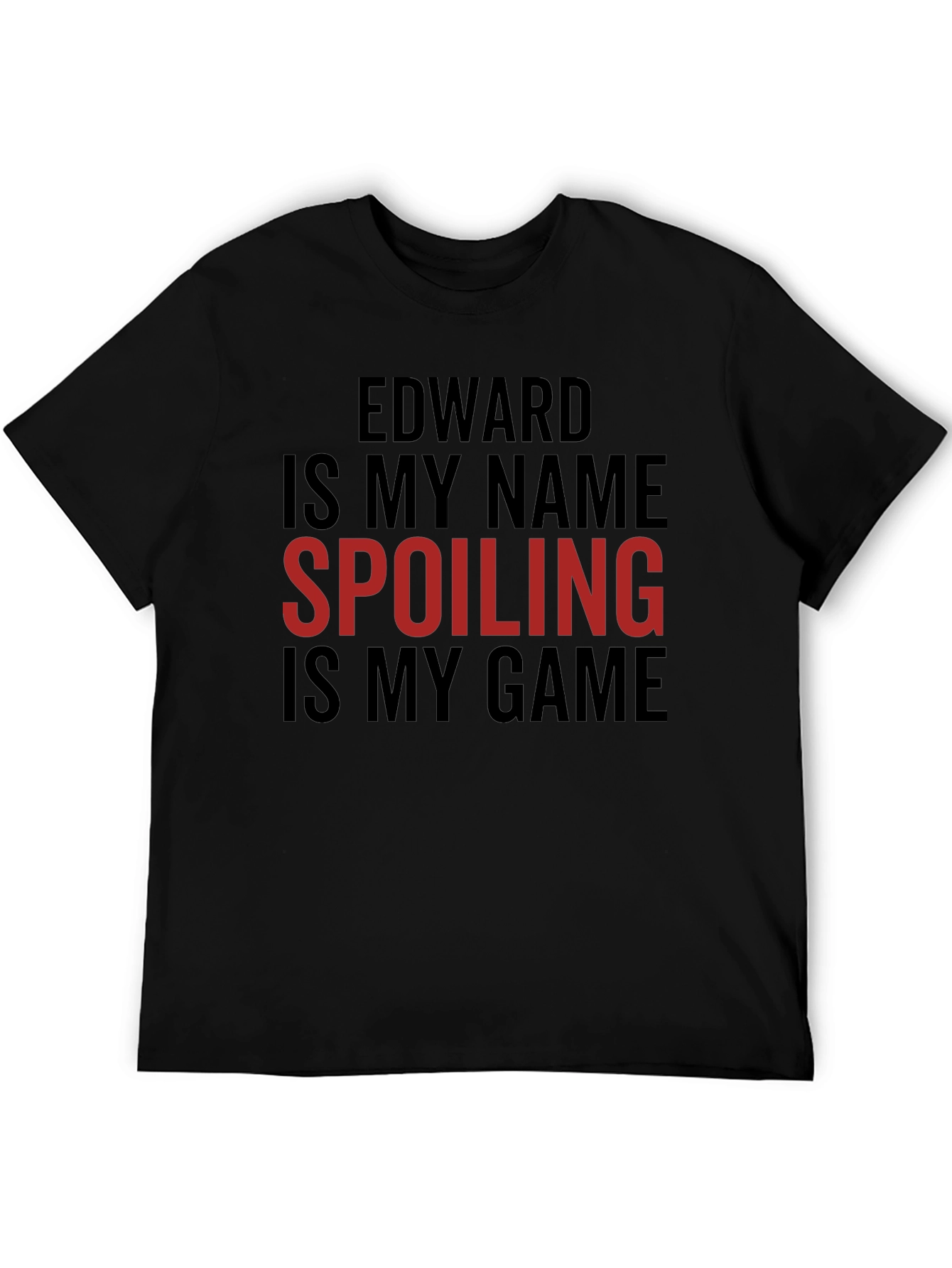 Edward Is My Name Spoiling Is My Game T-Shirt