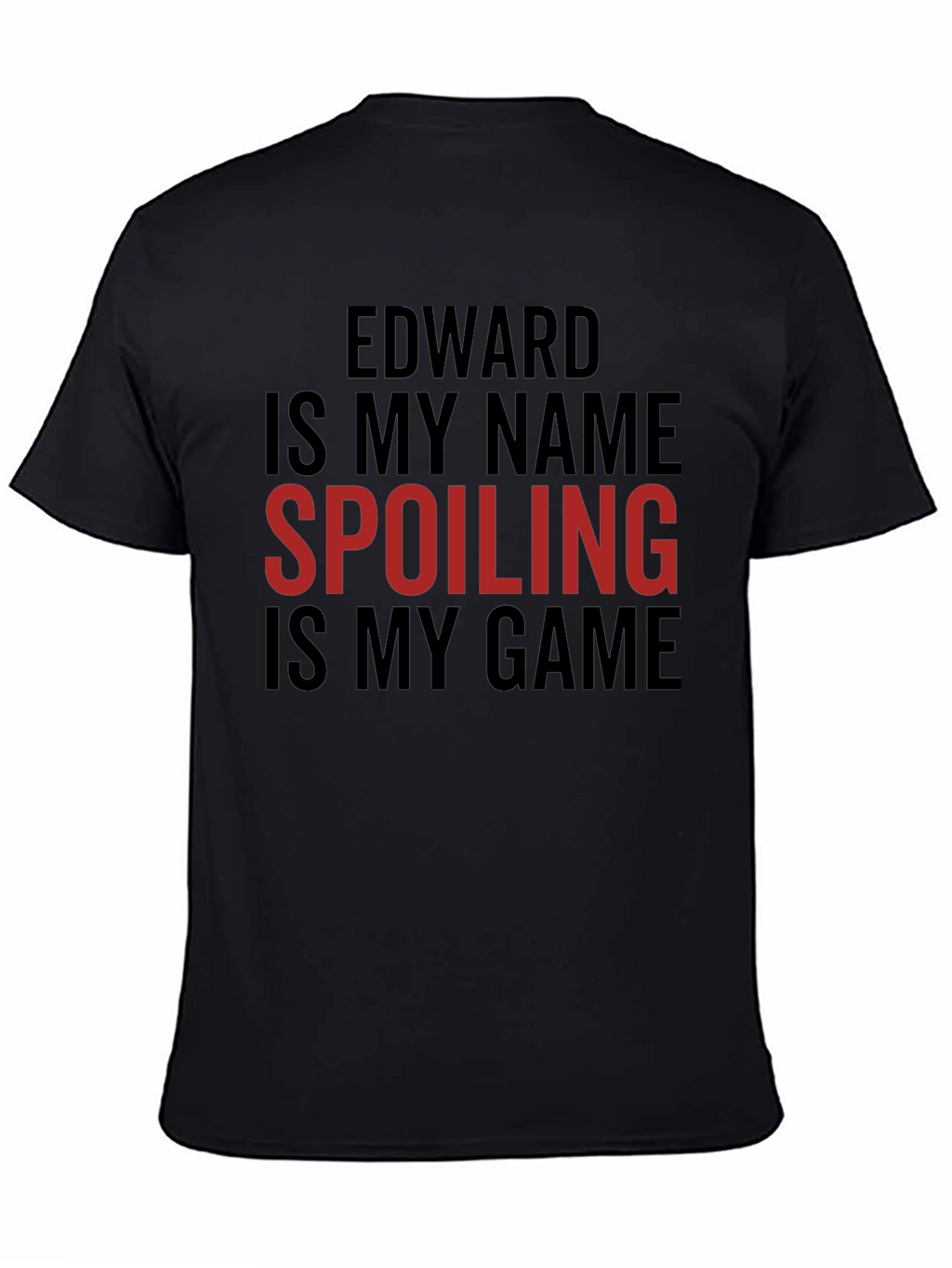 Edward Is My Name Spoiling Is My Game T-Shirt