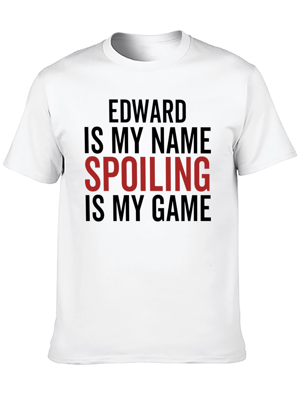 Edward Is My Name Spoiling Is My Game T-Shirt