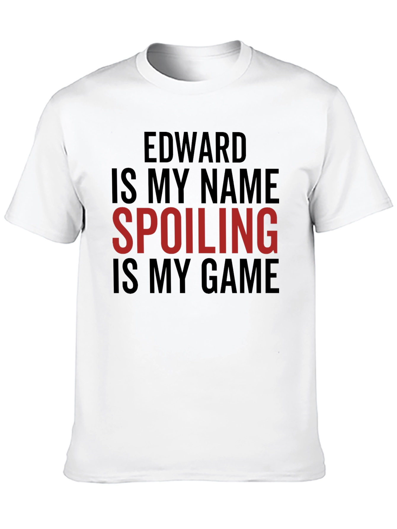 Edward Is My Name Spoiling Is My Game T-Shirt