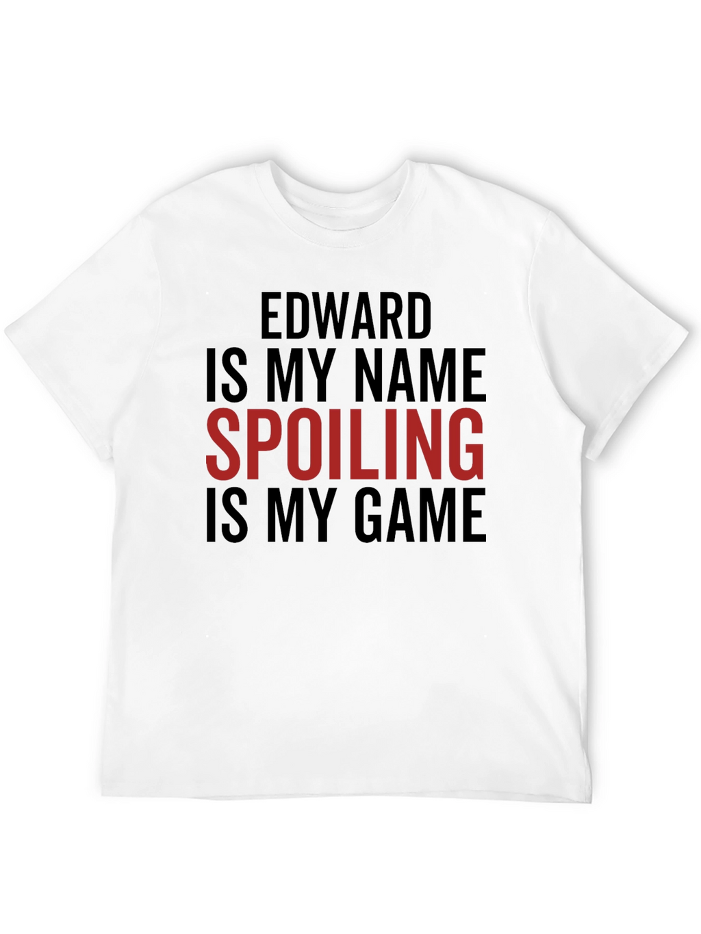 Edward Is My Name Spoiling Is My Game T-Shirt