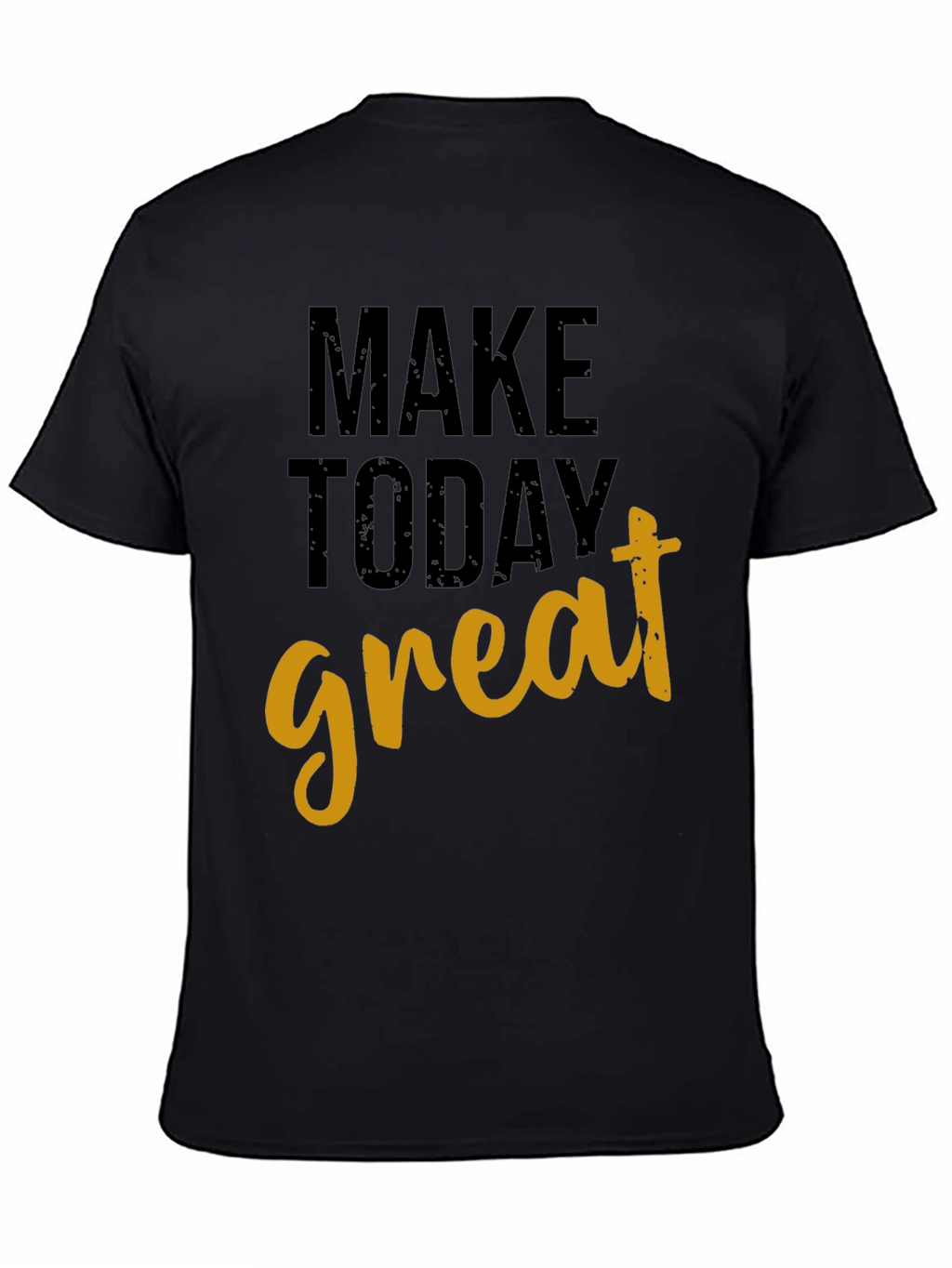 Motivational Make Today Great Black T-Shirt