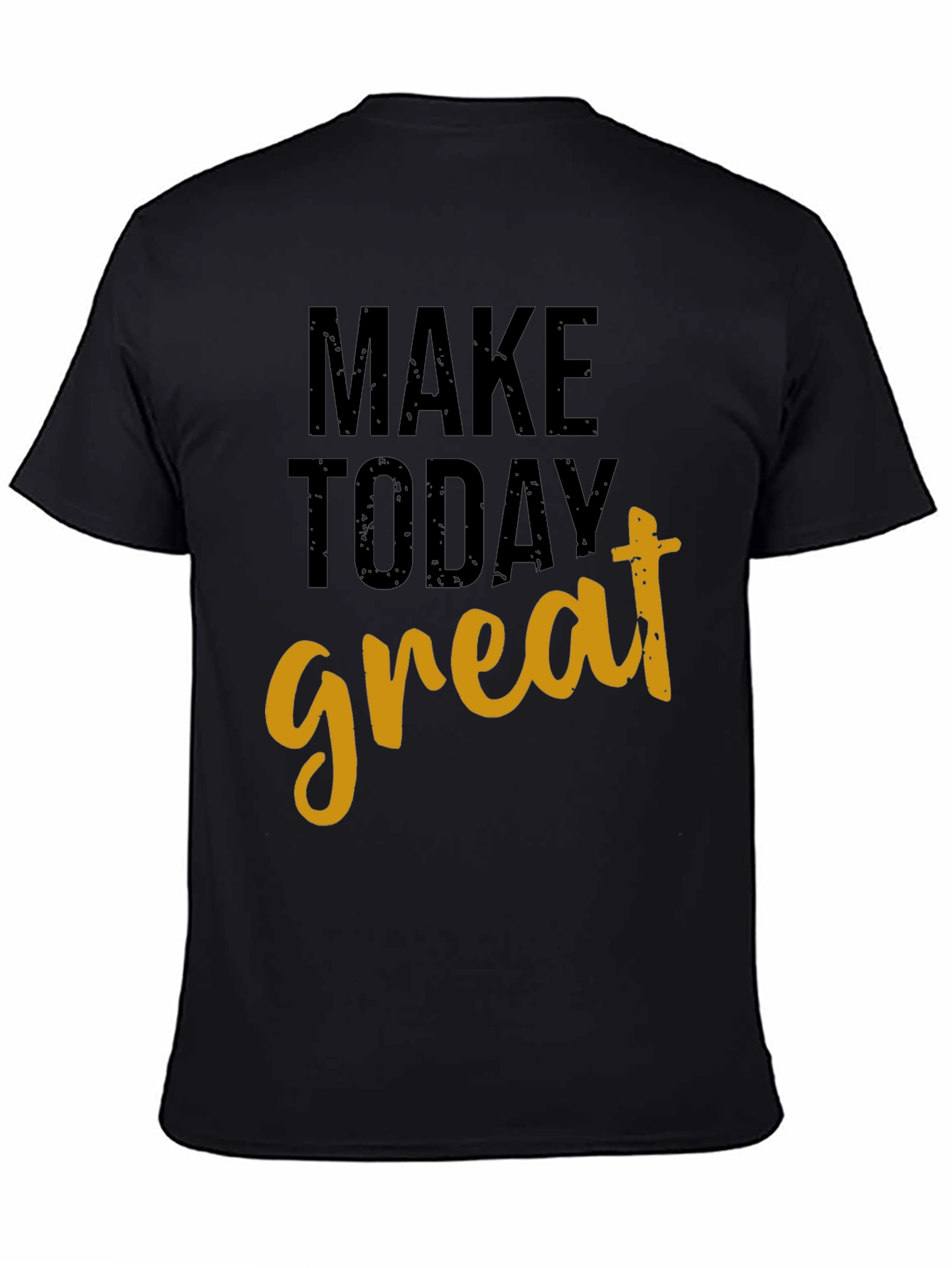 Motivational Make Today Great Black T-Shirt