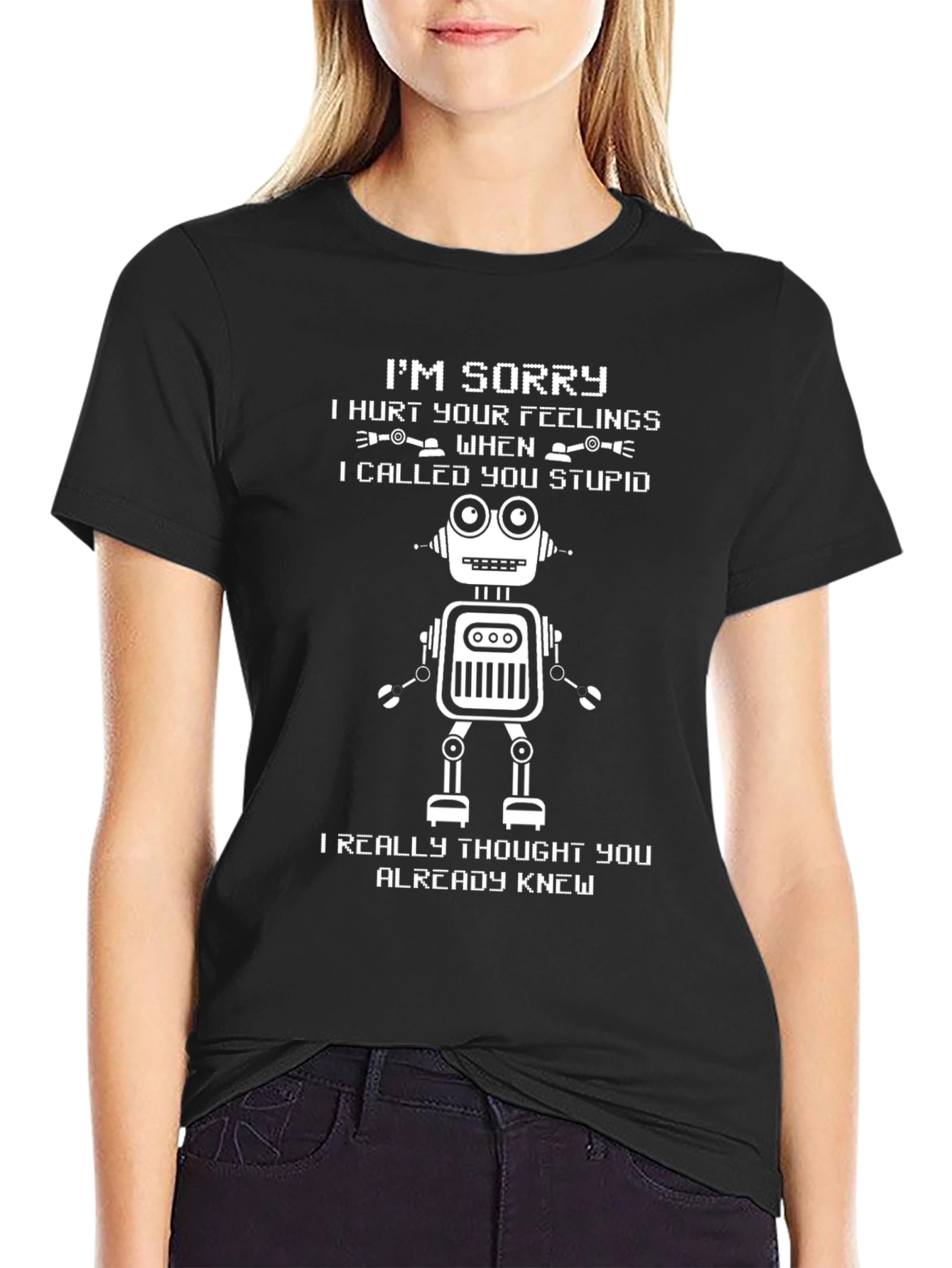Funny Robot T-Shirt: Im Sorry I Called You Stupid