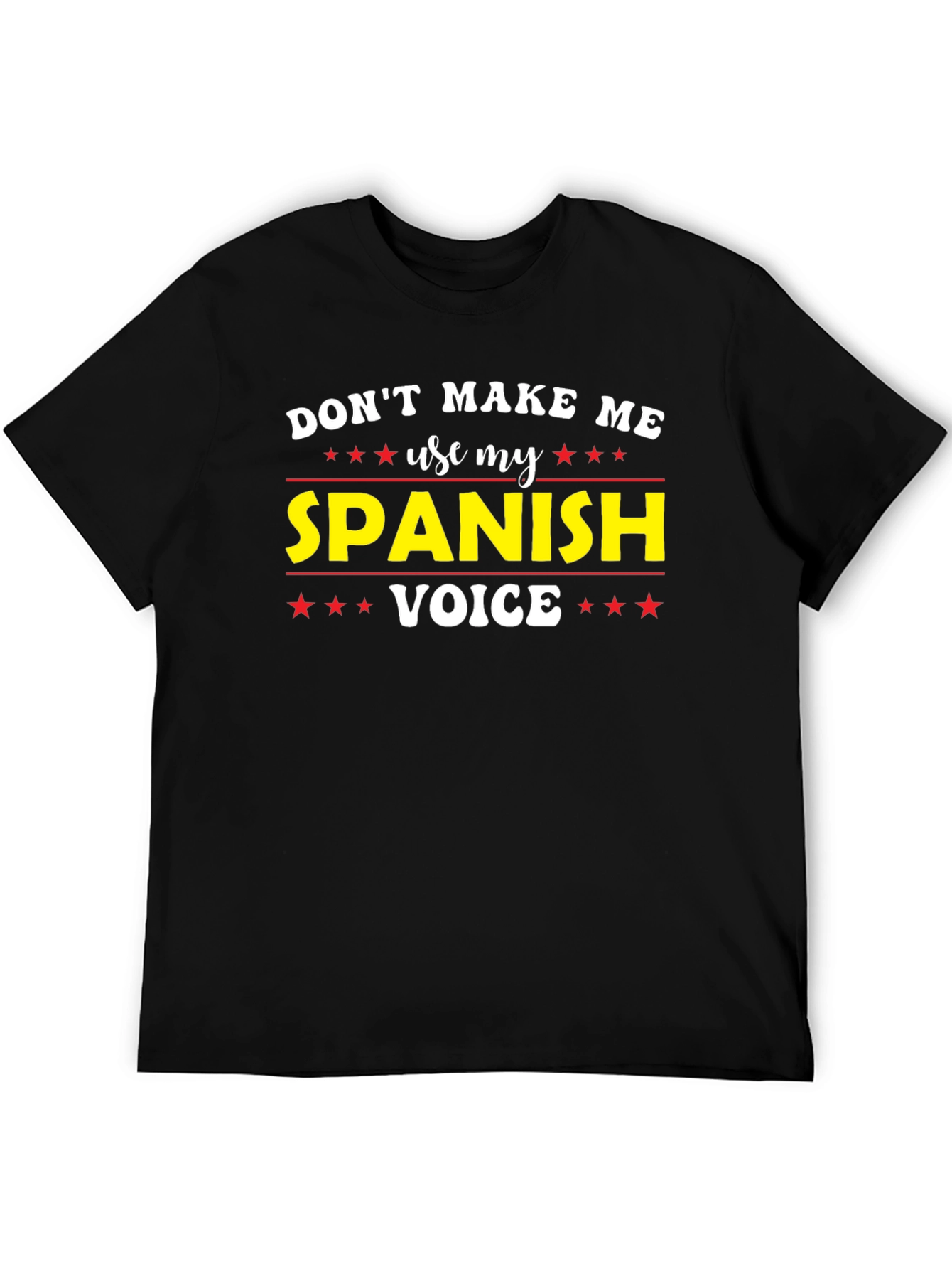 Dont Make Me Use My Spanish Voice T-Shirt