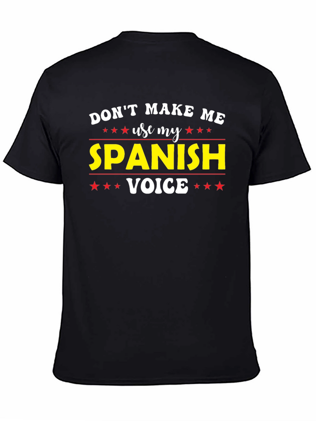 Dont Make Me Use My Spanish Voice T-Shirt