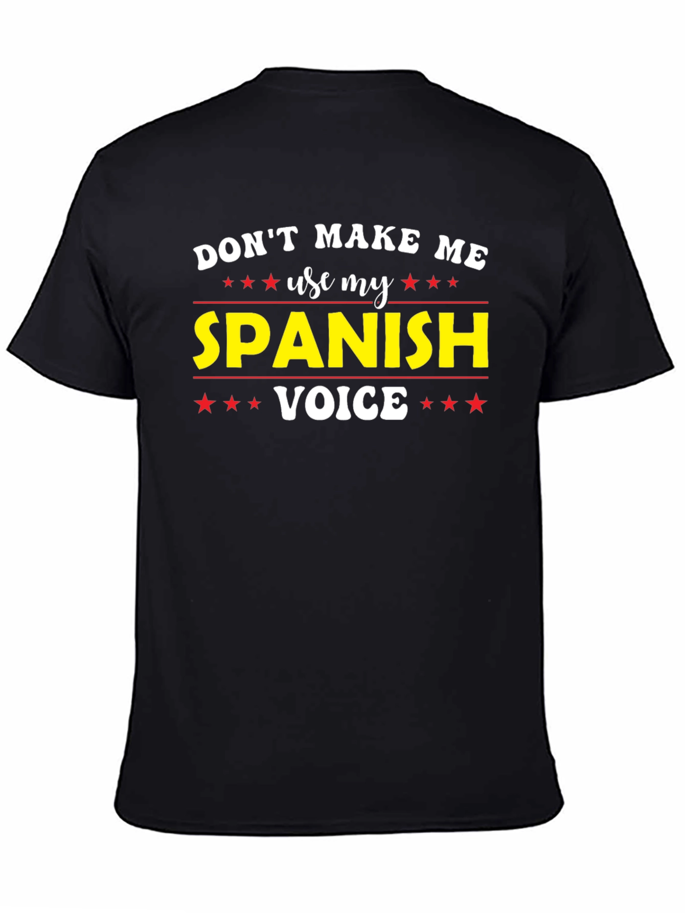 Dont Make Me Use My Spanish Voice T-Shirt