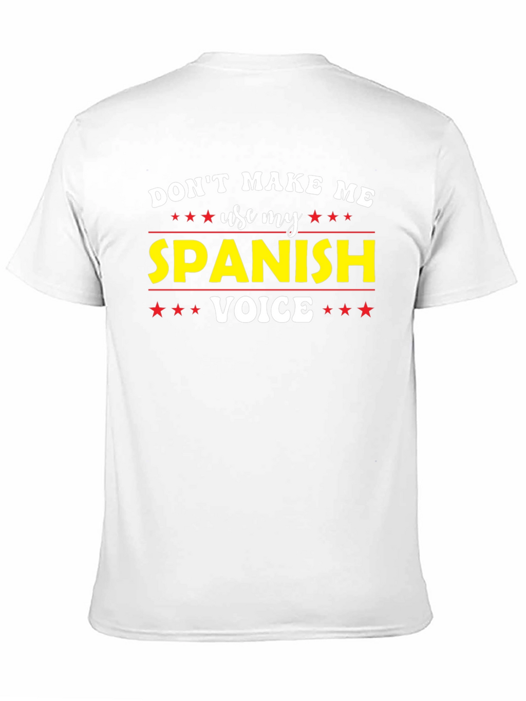 Dont Make Me Use My Spanish Voice T-Shirt