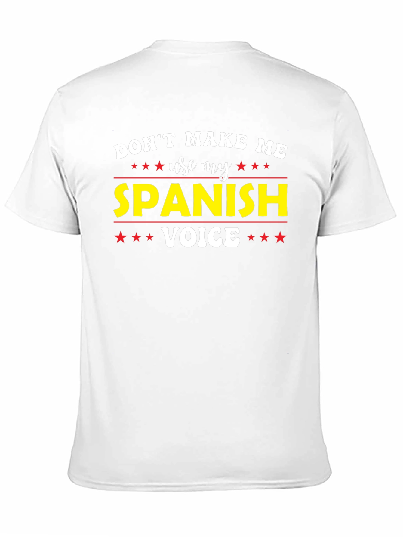 Dont Make Me Use My Spanish Voice T-Shirt