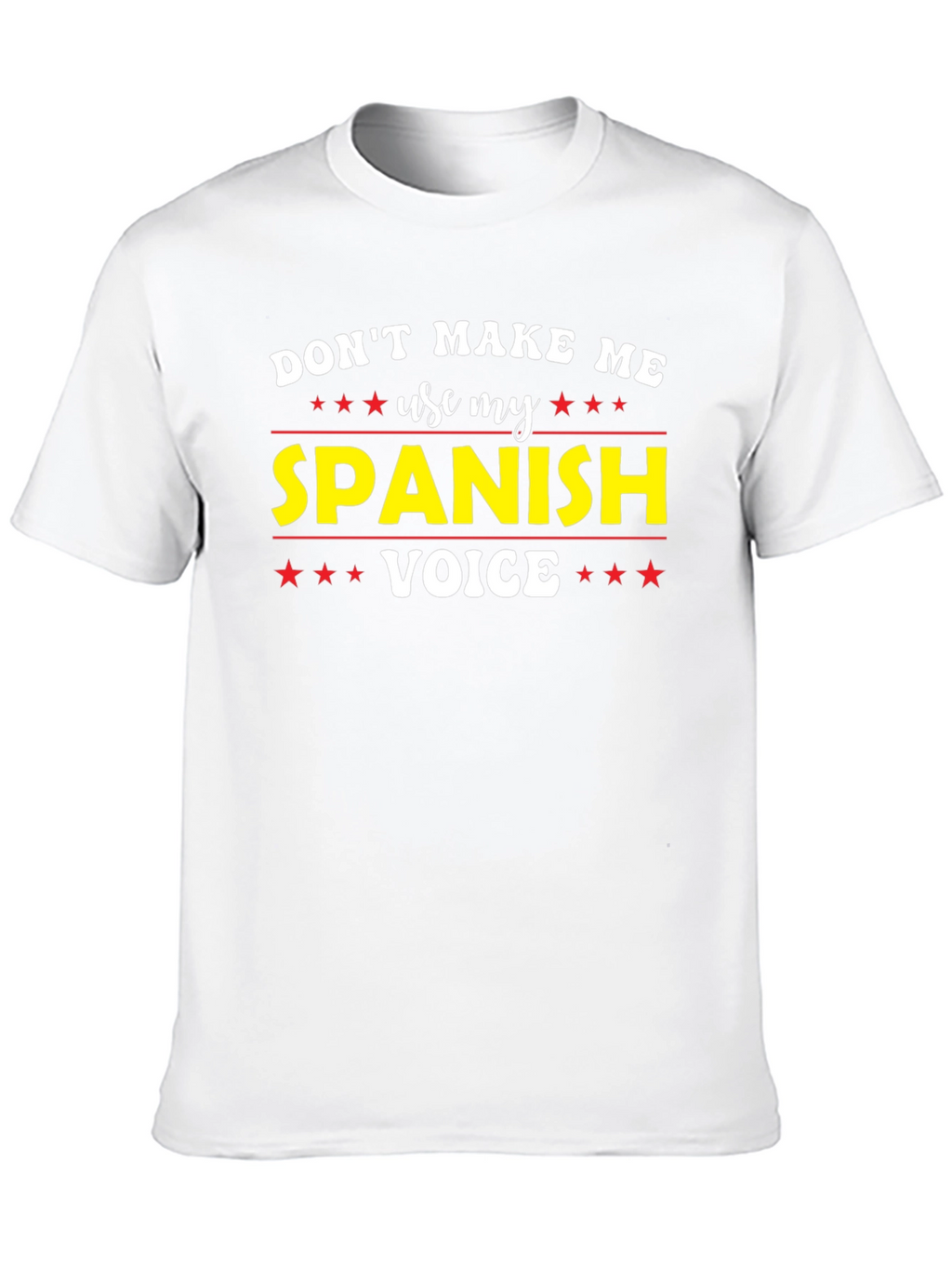 Dont Make Me Use My Spanish Voice T-Shirt