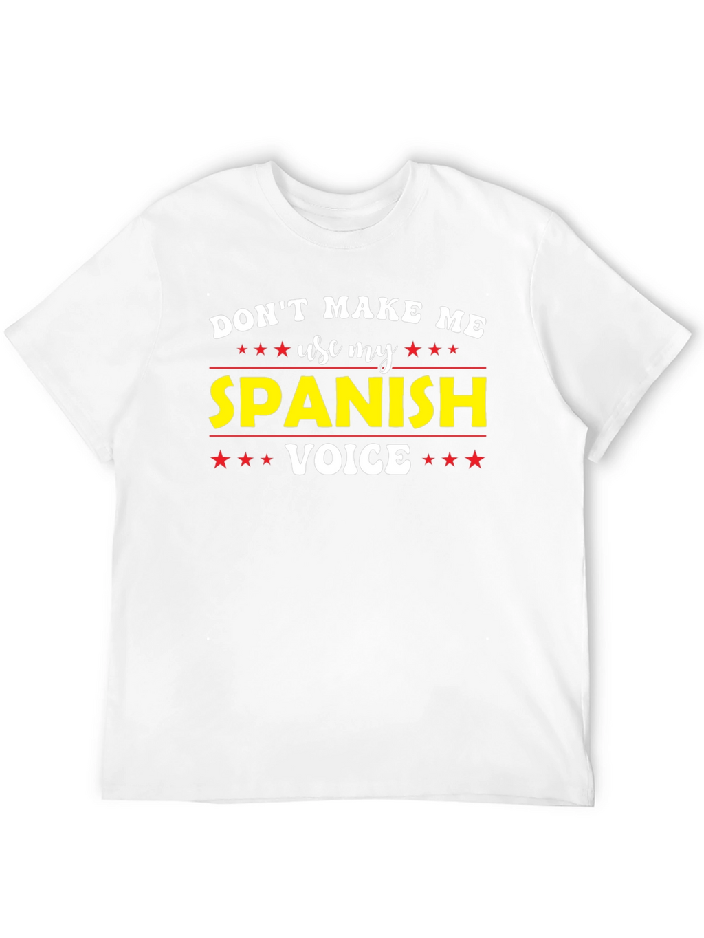 Dont Make Me Use My Spanish Voice T-Shirt
