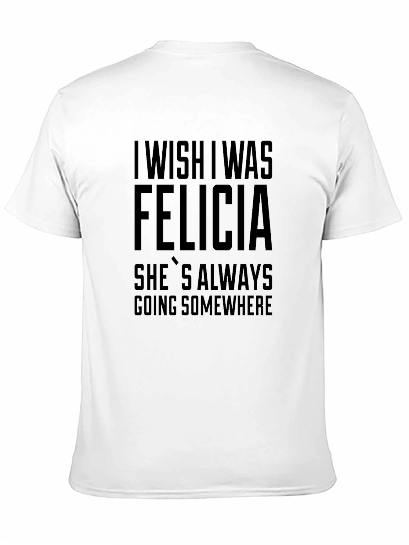 I Wish I Was Felicia T-Shirt