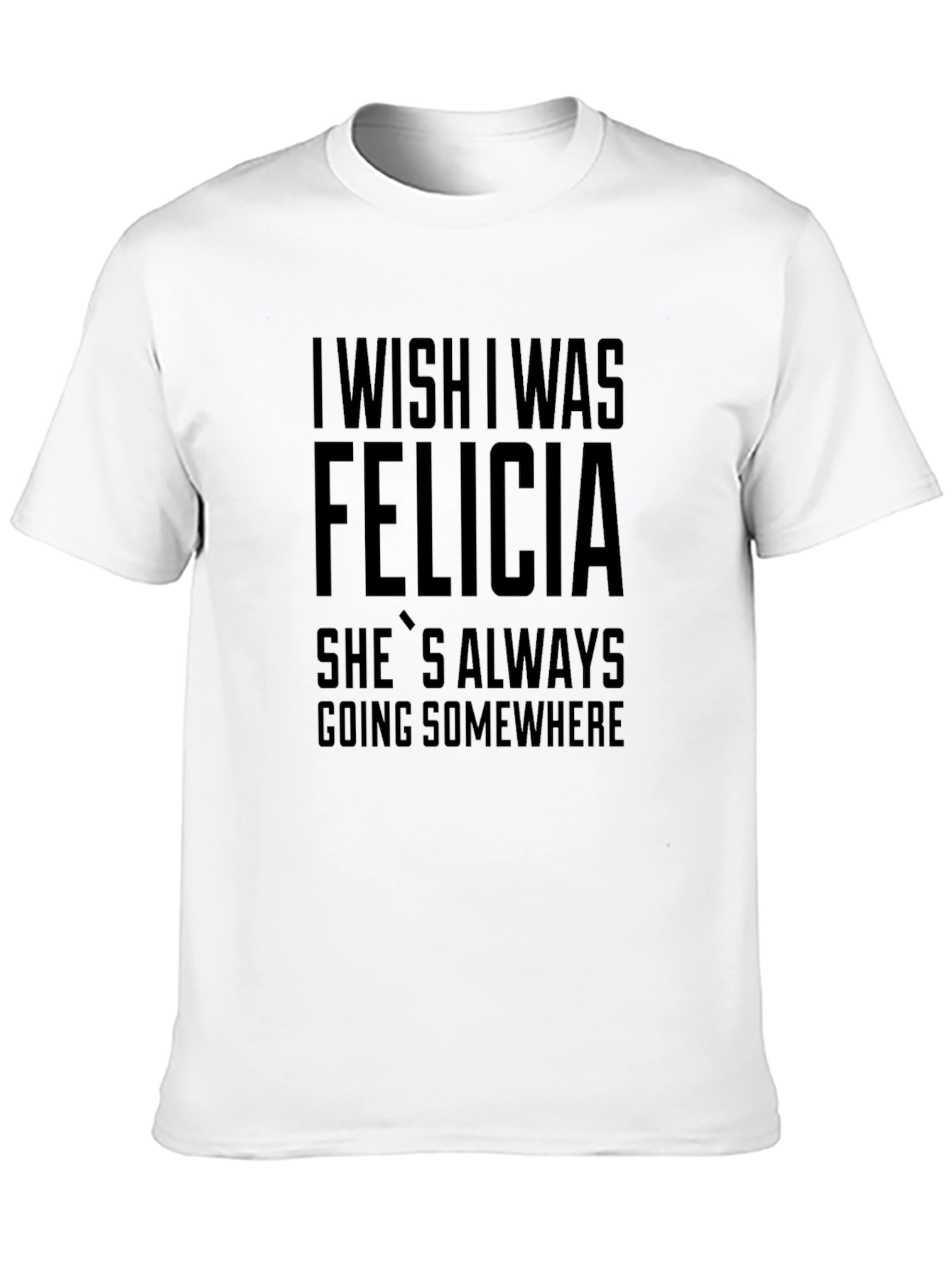 I Wish I Was Felicia T-Shirt