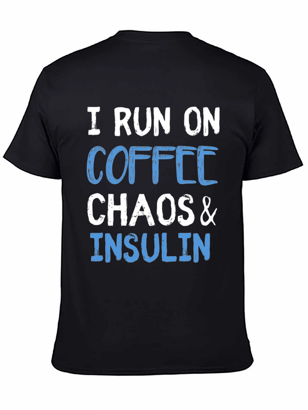 I Run on Coffee Chaos & Insulin T-Shirt