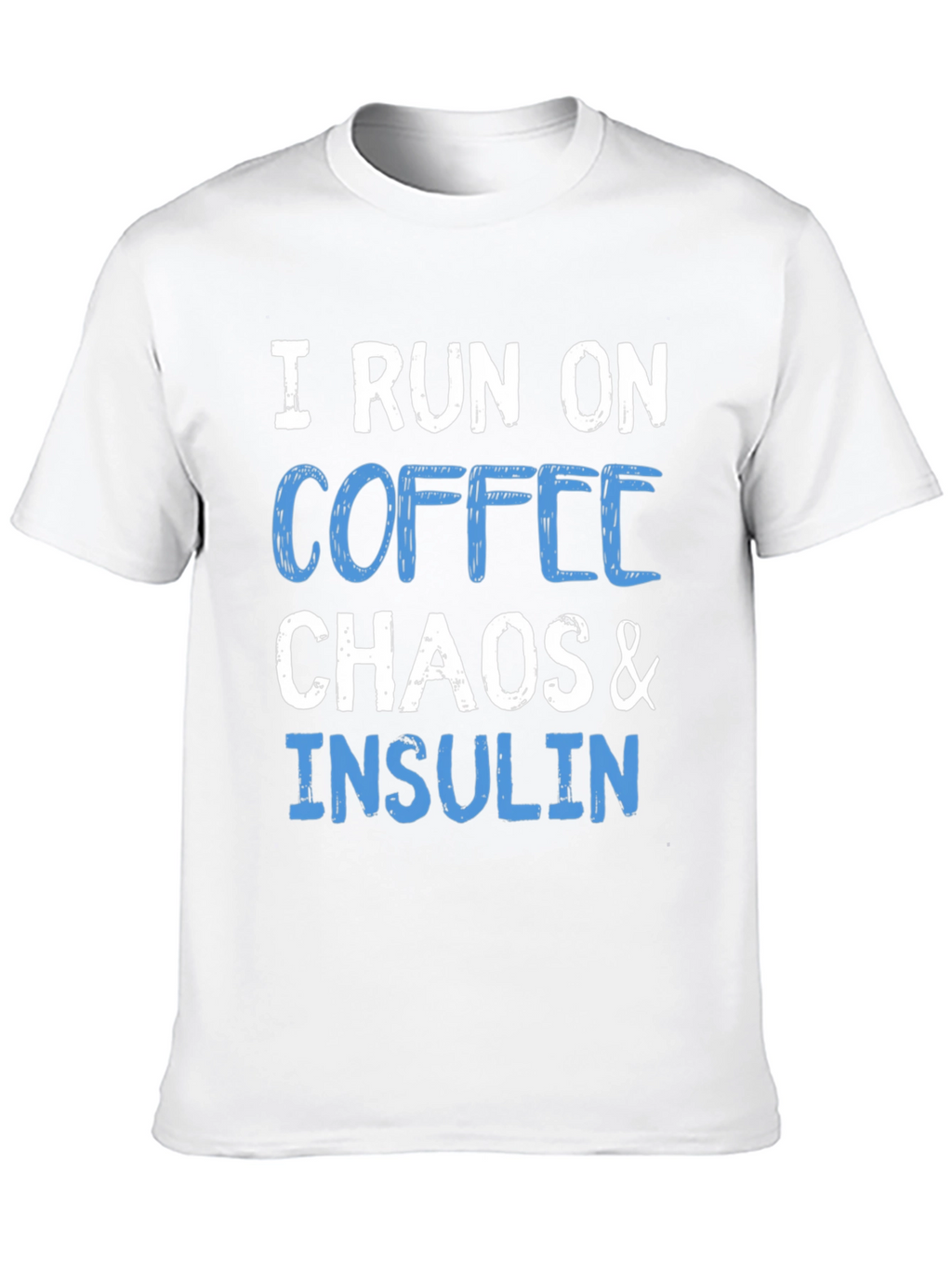 I Run on Coffee Chaos & Insulin T-Shirt