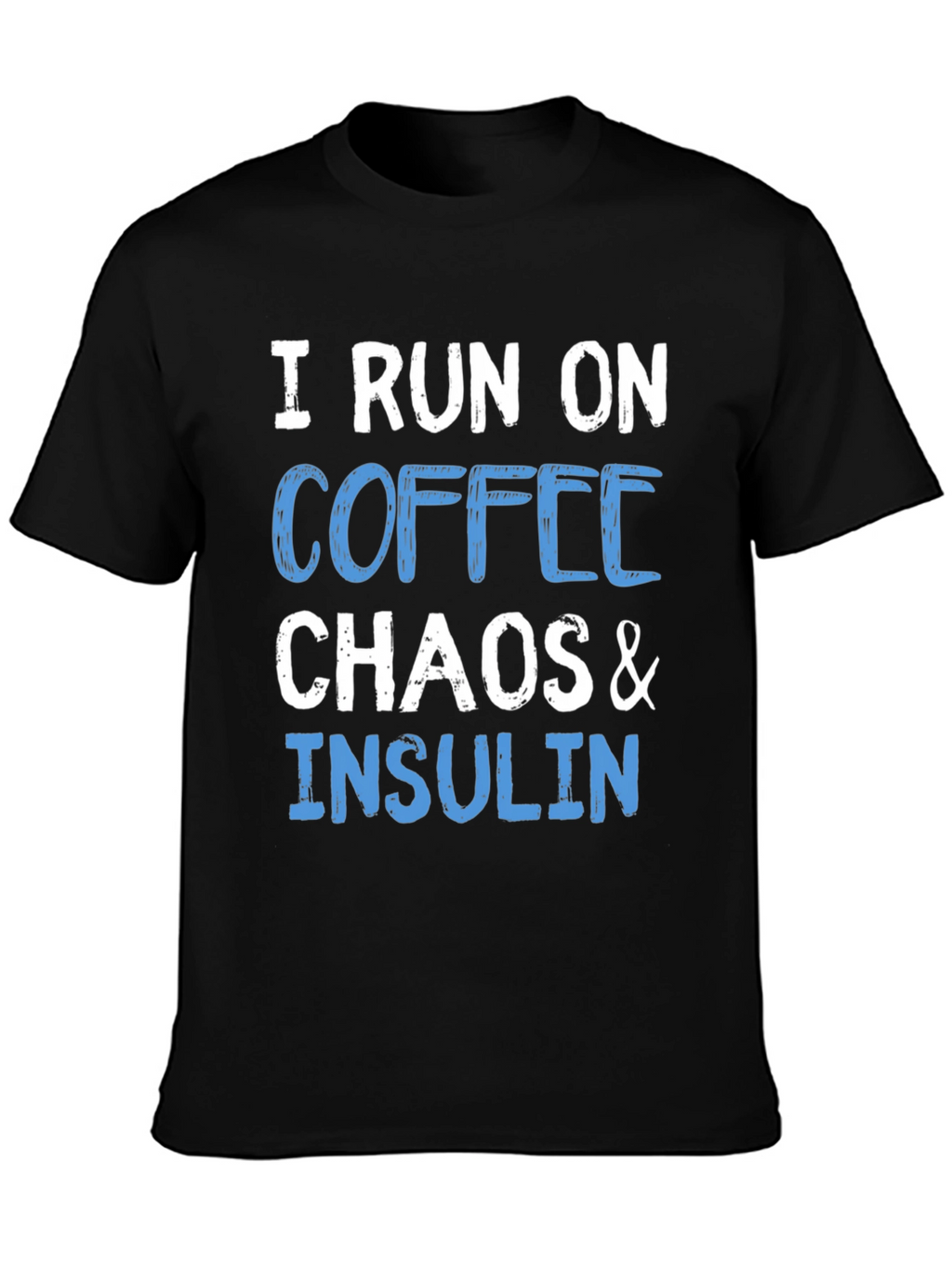 I Run on Coffee Chaos & Insulin T-Shirt