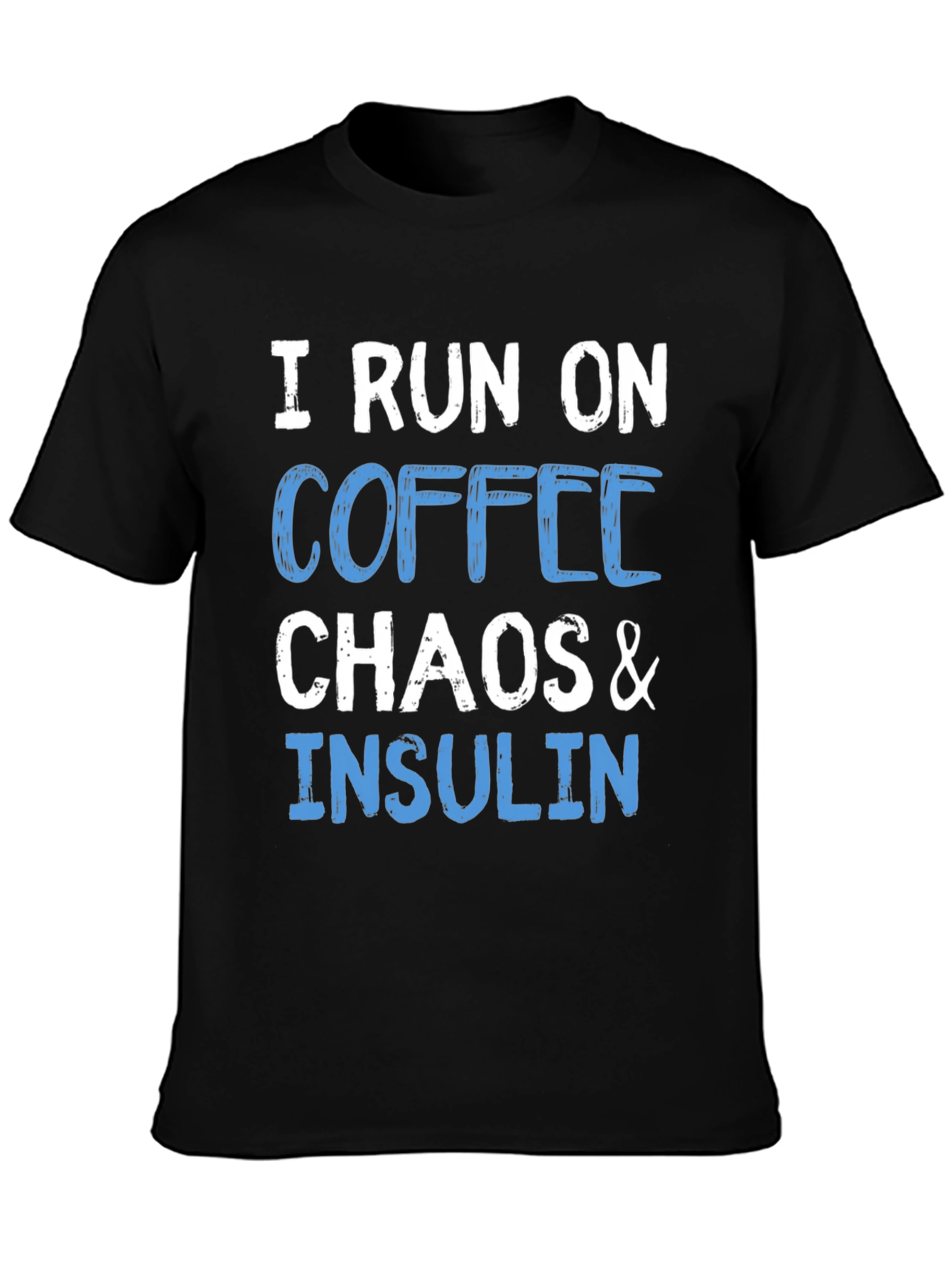 I Run on Coffee Chaos & Insulin T-Shirt