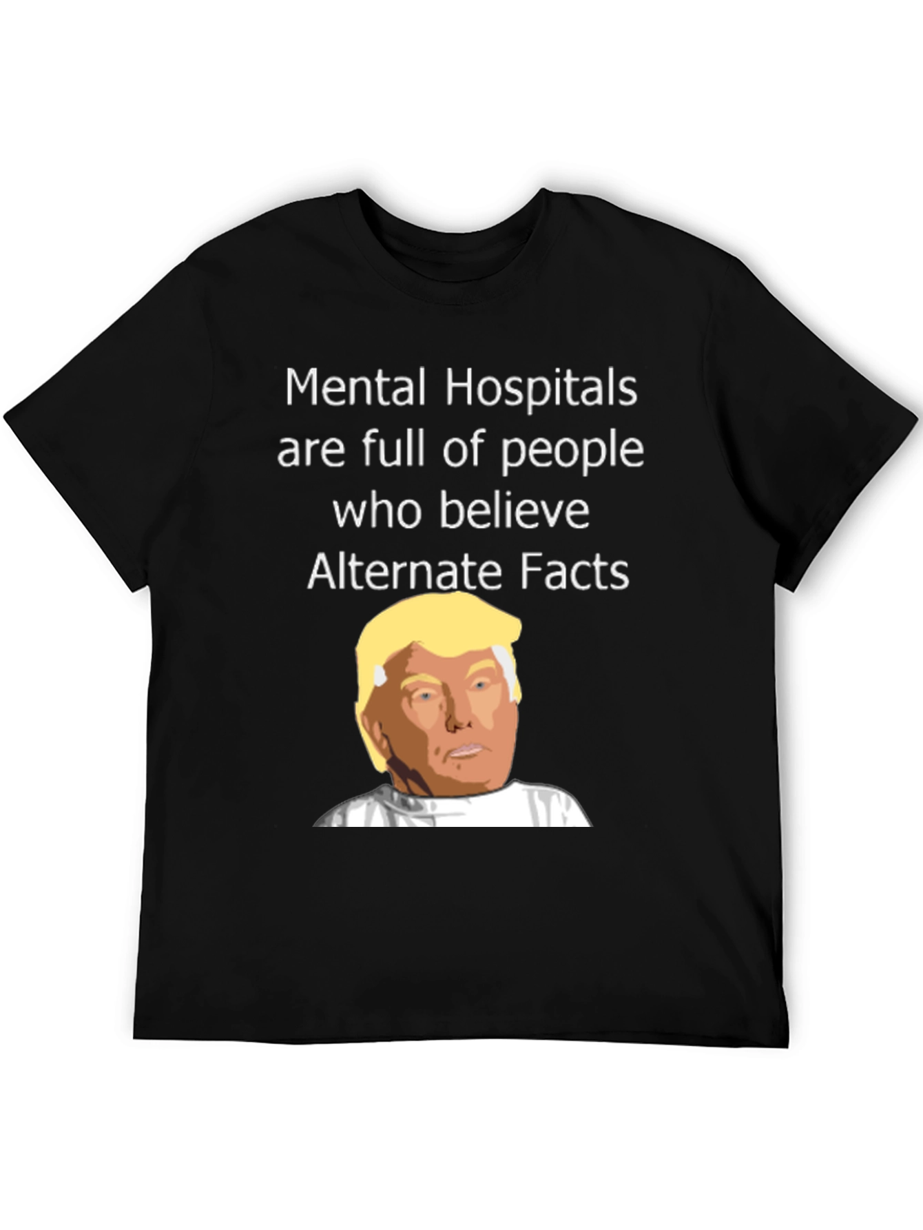 Political Satire T-Shirt - Mental Hospitals & Alternate Facts