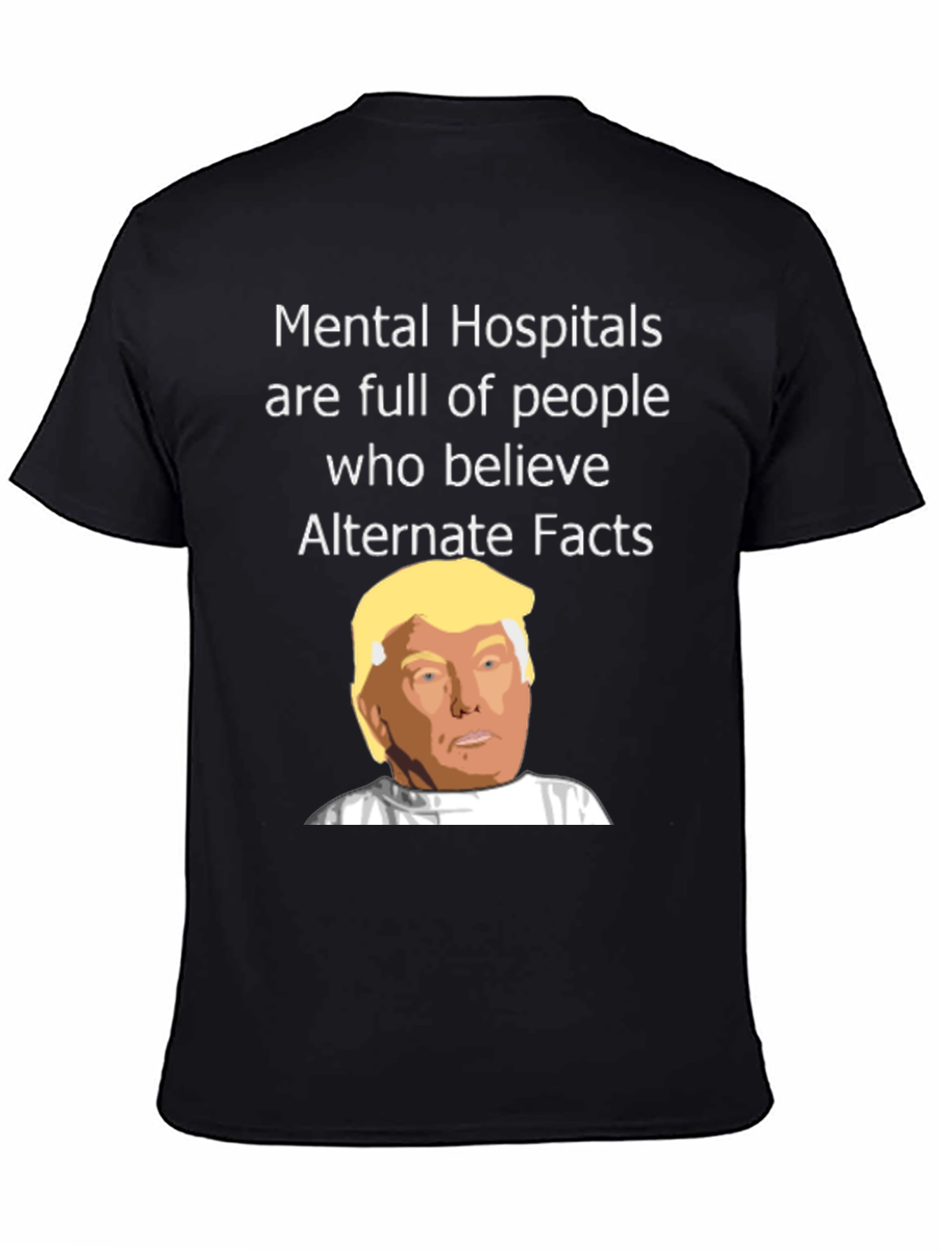 Political Satire T-Shirt - Mental Hospitals & Alternate Facts