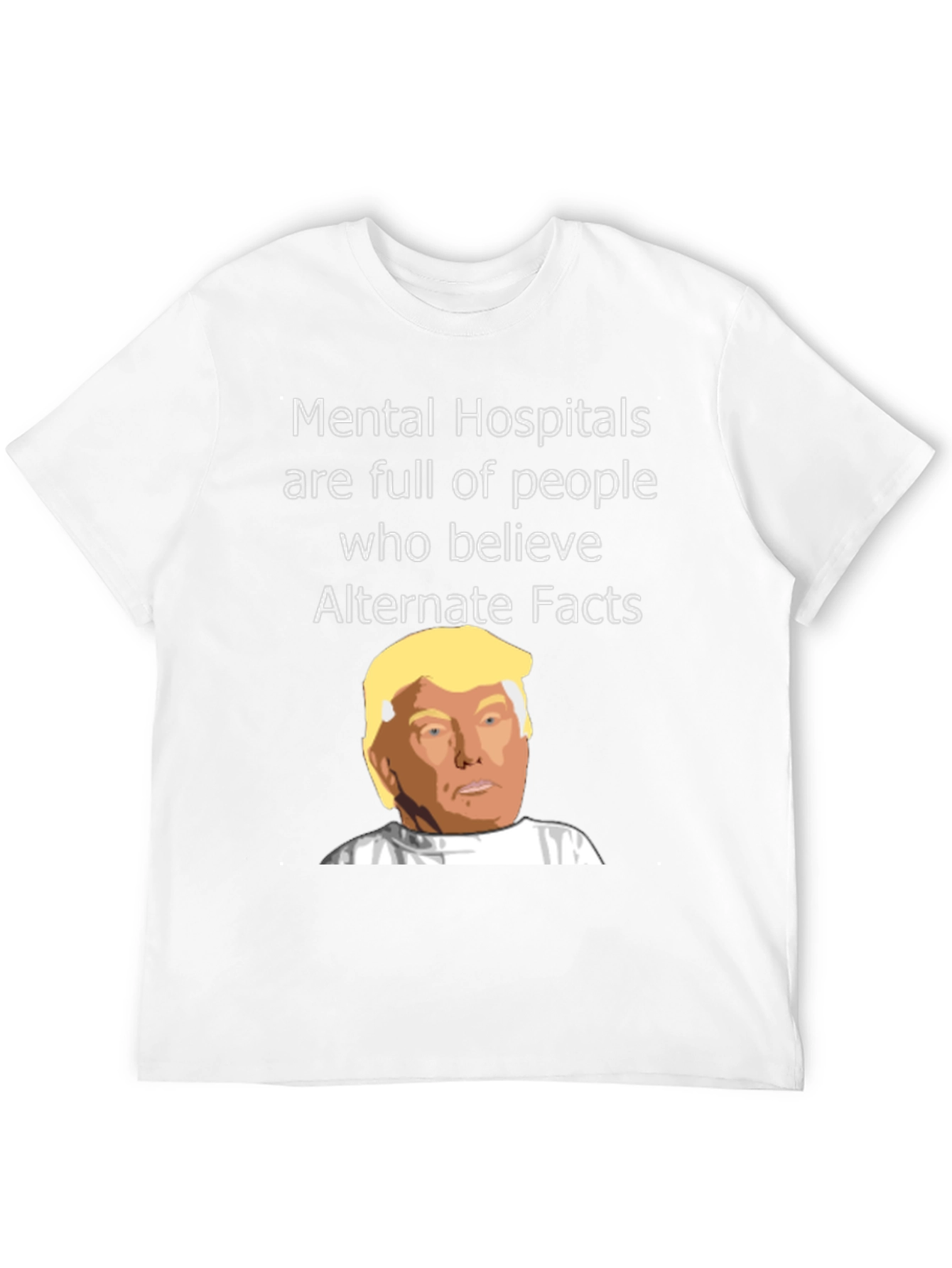 Political Satire T-Shirt - Mental Hospitals & Alternate Facts