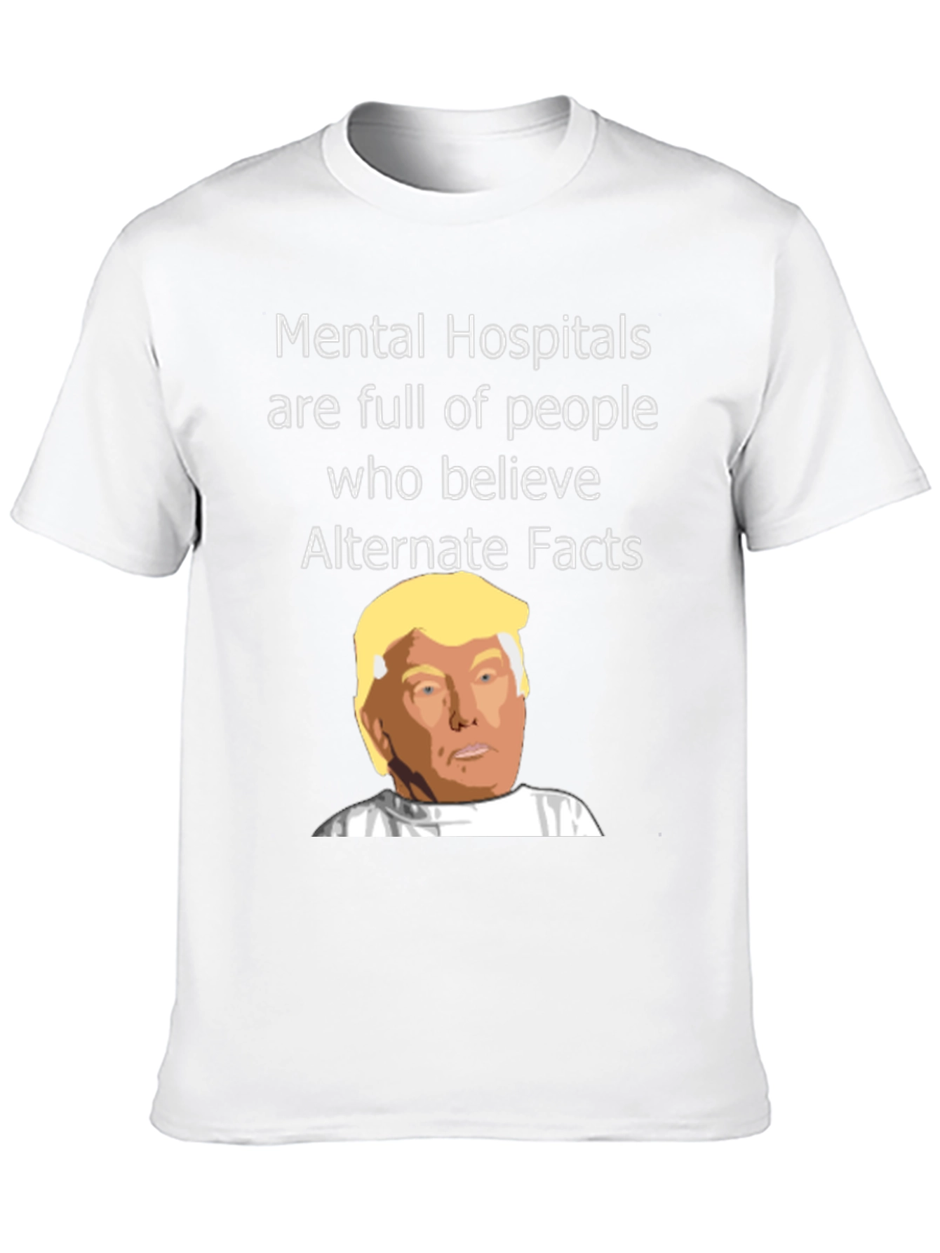 Political Satire T-Shirt - Mental Hospitals & Alternate Facts