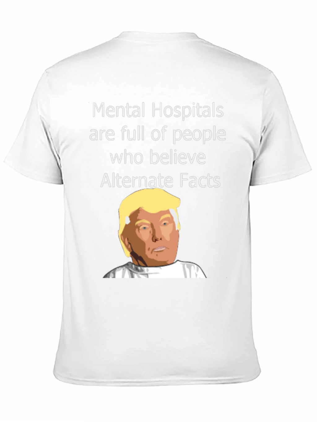 Political Satire T-Shirt - Mental Hospitals & Alternate Facts