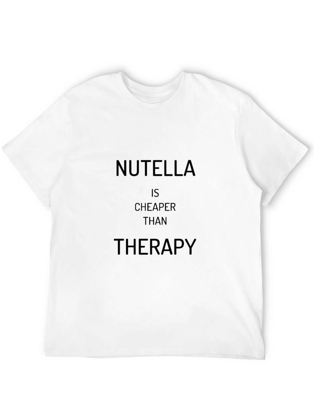 Nutella is Cheaper Than Therapy T-Shirt