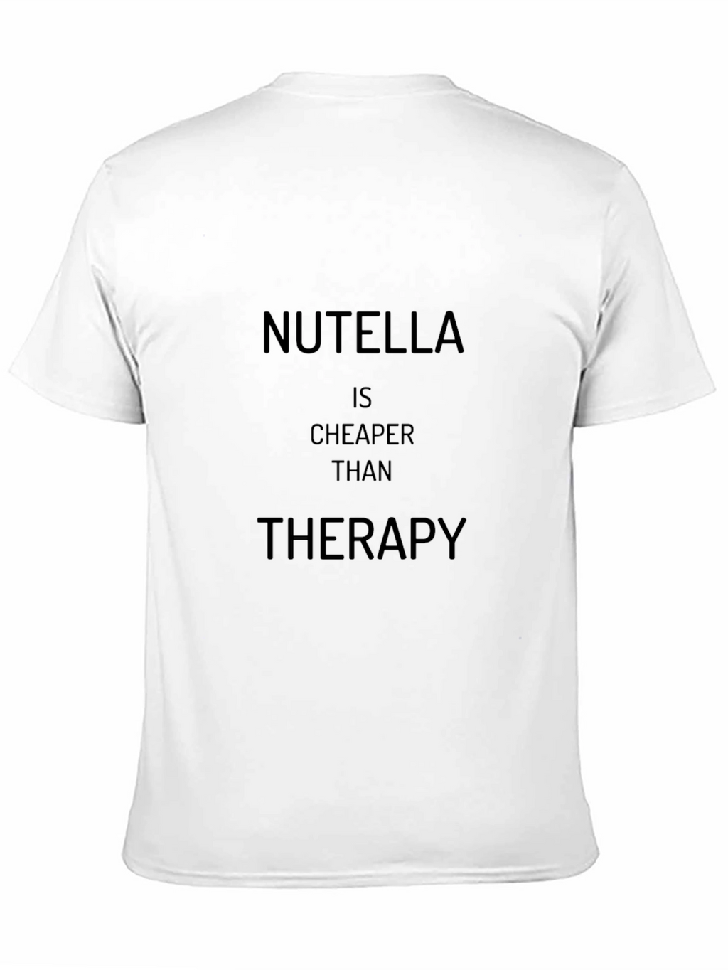 Nutella is Cheaper Than Therapy T-Shirt