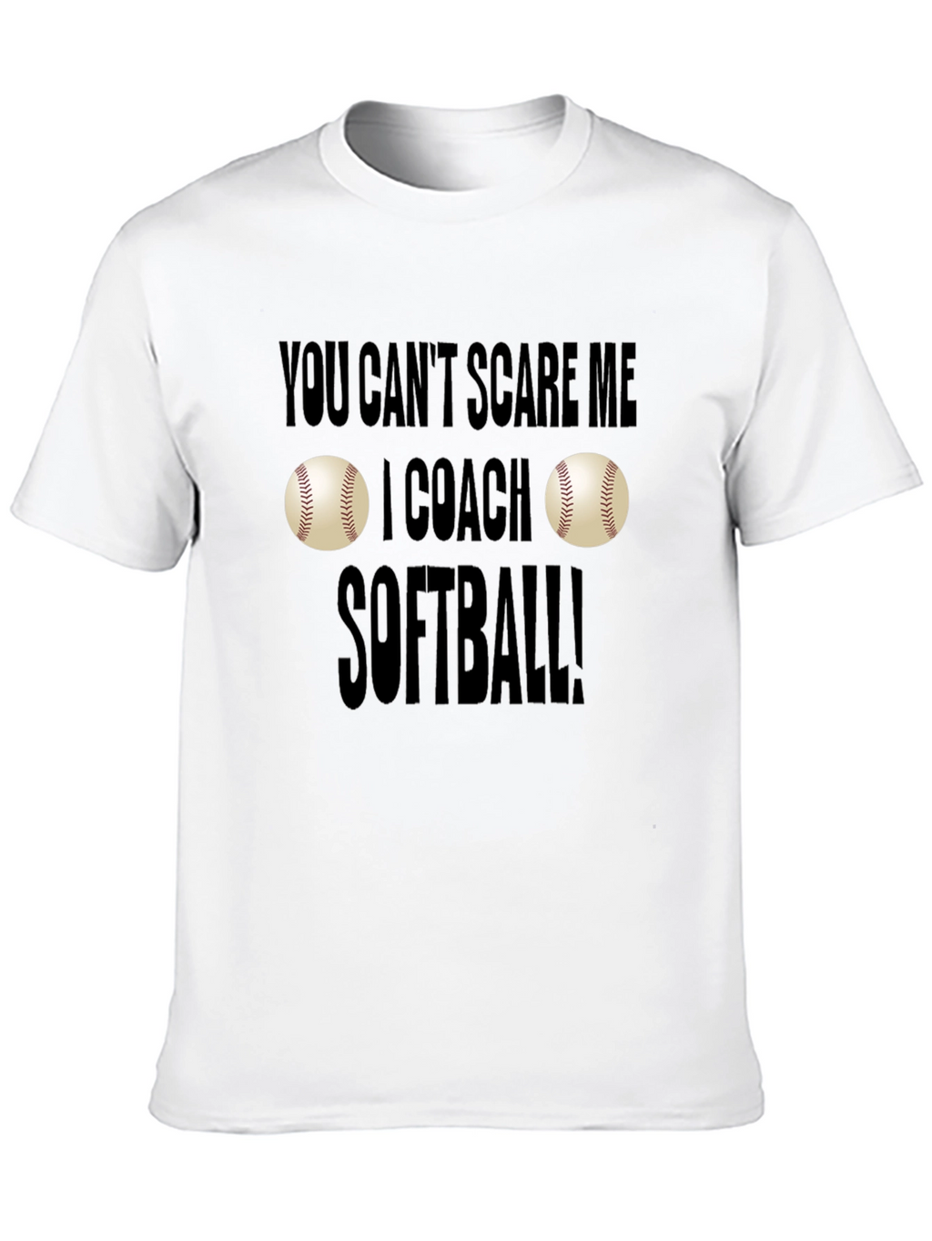 You Cant Scare Me I Coach Softball T-Shirt