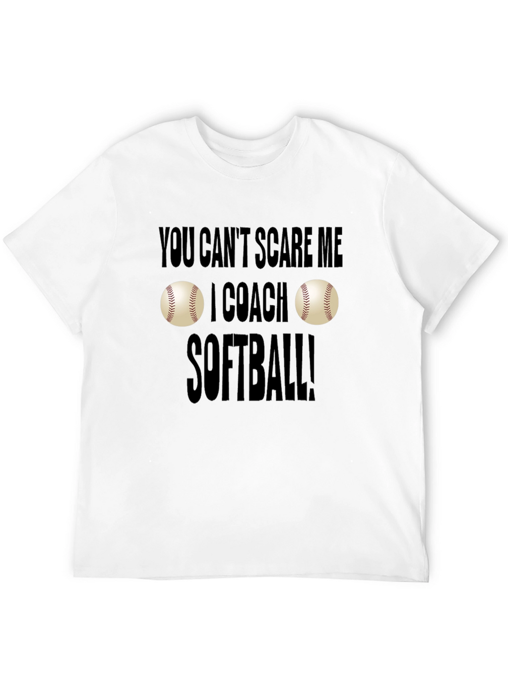You Cant Scare Me I Coach Softball T-Shirt