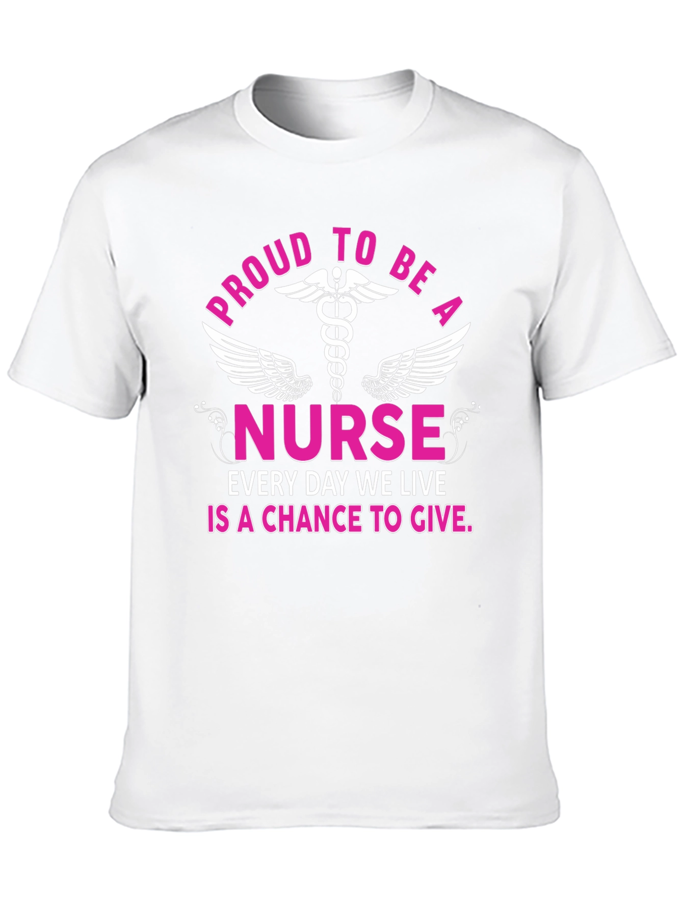 Proud Nurse T-Shirt - Every Day a Chance to Give!