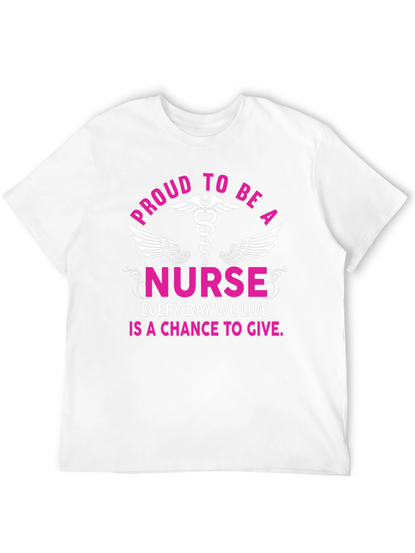 Proud Nurse T-Shirt - Every Day a Chance to Give!