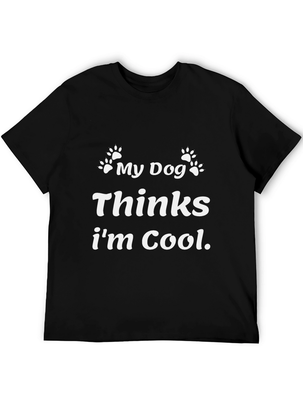 My Dog Thinks Im Cool Black Graphic T-Shirt