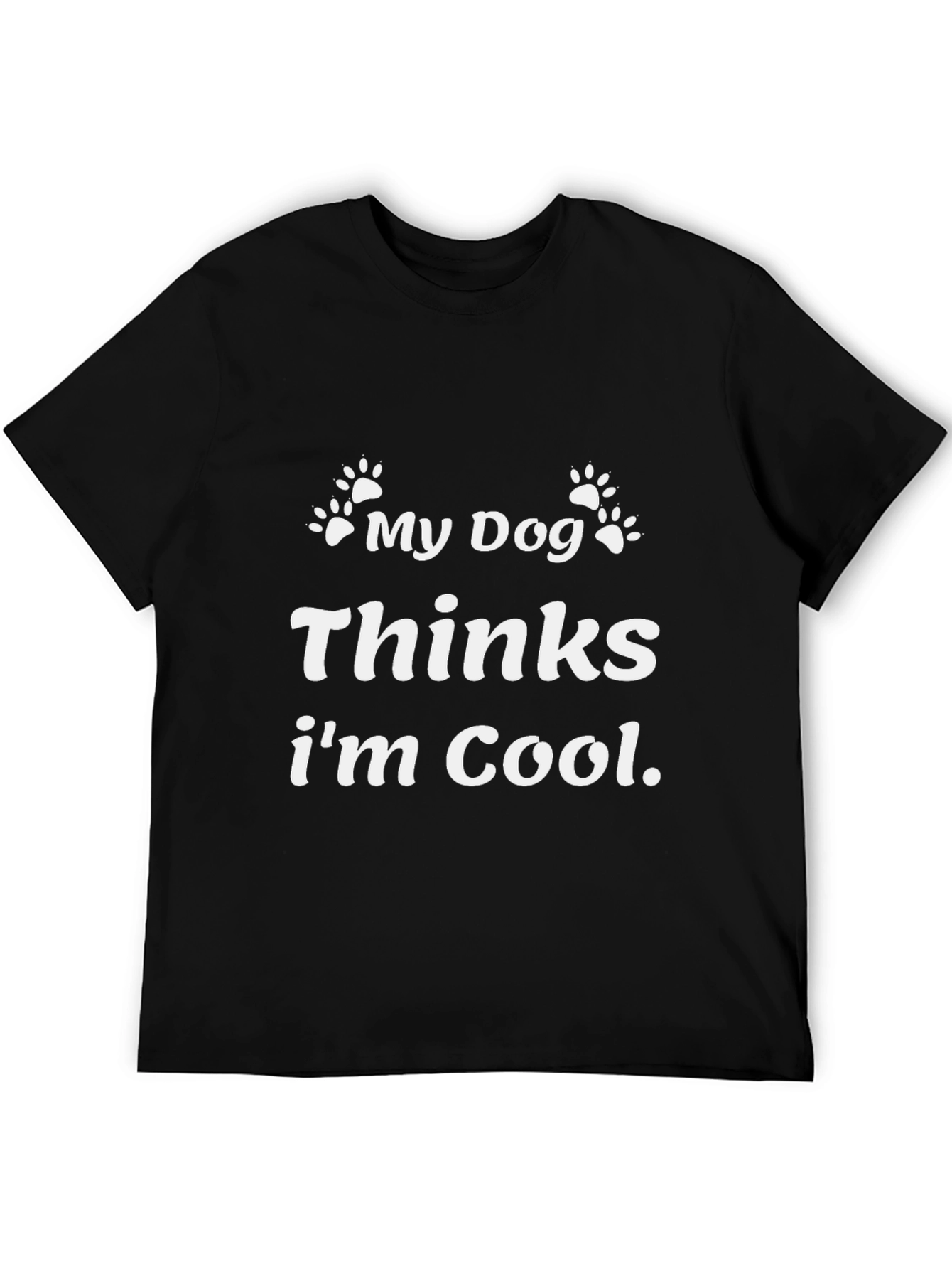My Dog Thinks Im Cool Black Graphic T-Shirt