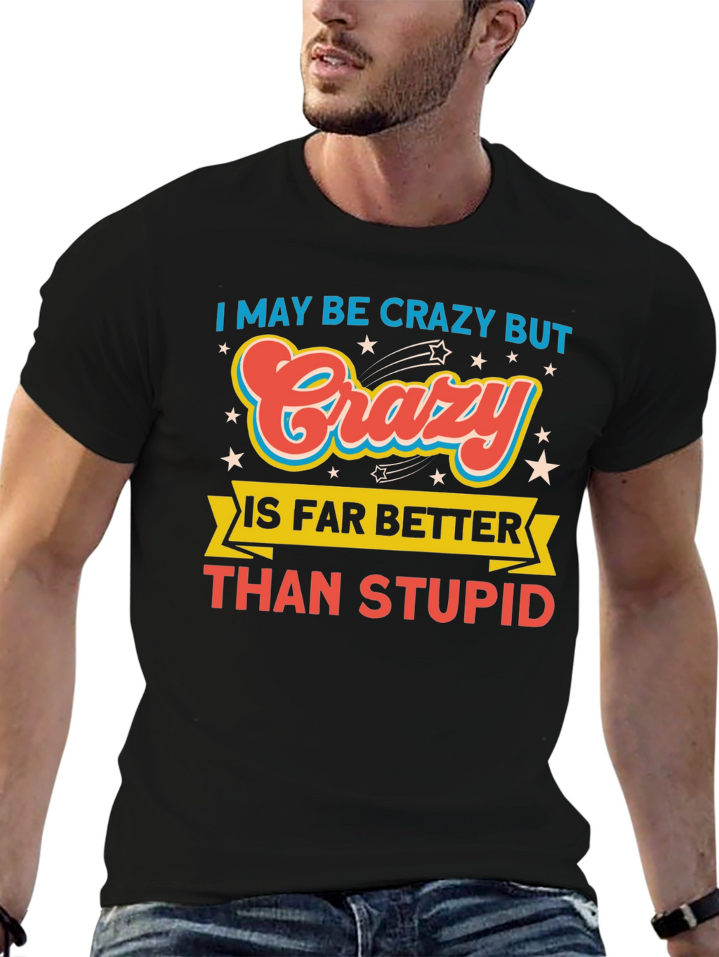 Crazy Better Than Stupid Funny Graphic Tee