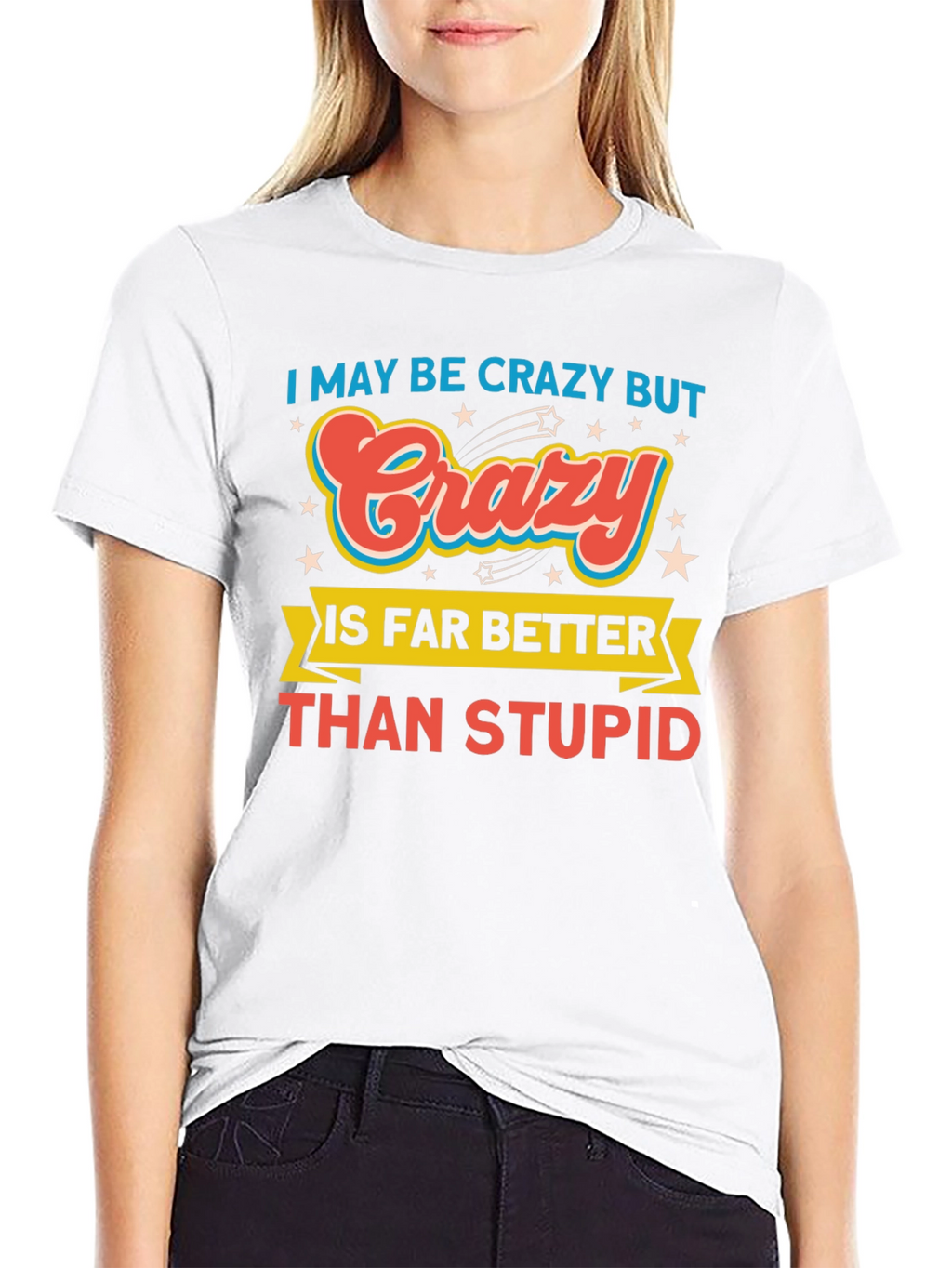 Crazy Better Than Stupid Funny Graphic Tee