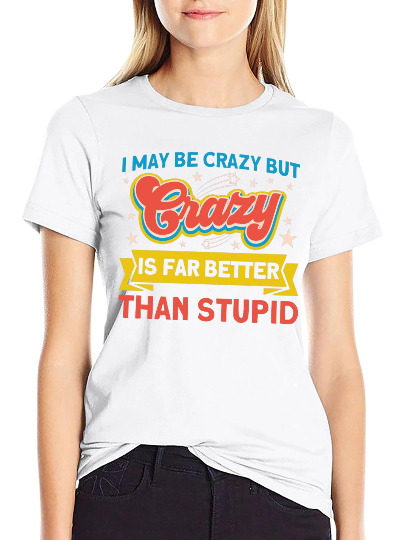 Crazy Better Than Stupid Funny Graphic Tee