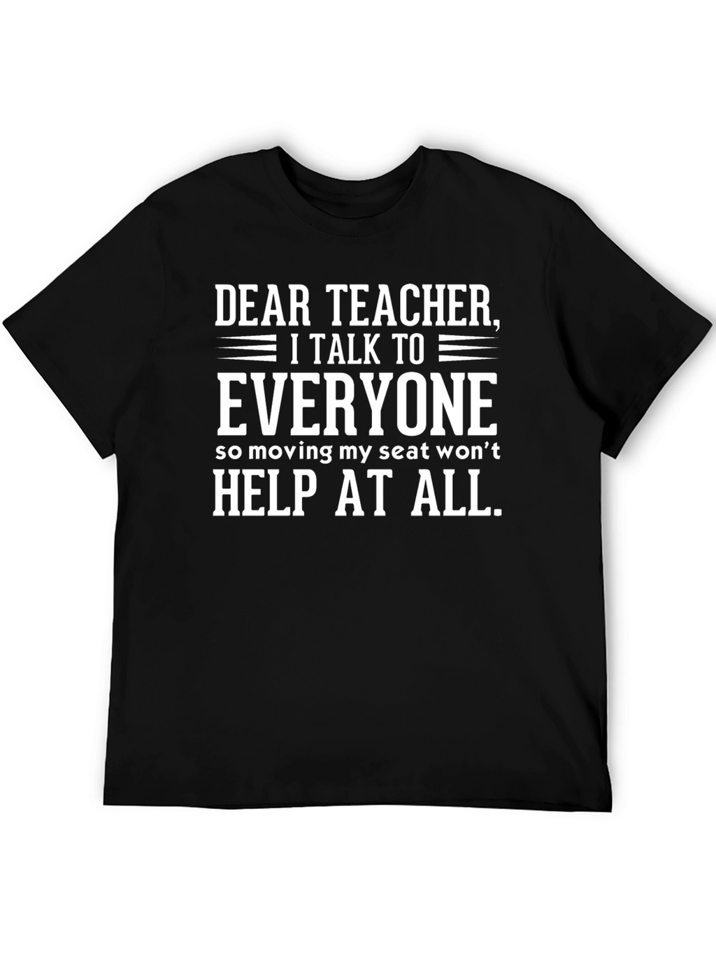 Dear Teacher I Talk To Everyone T-Shirt