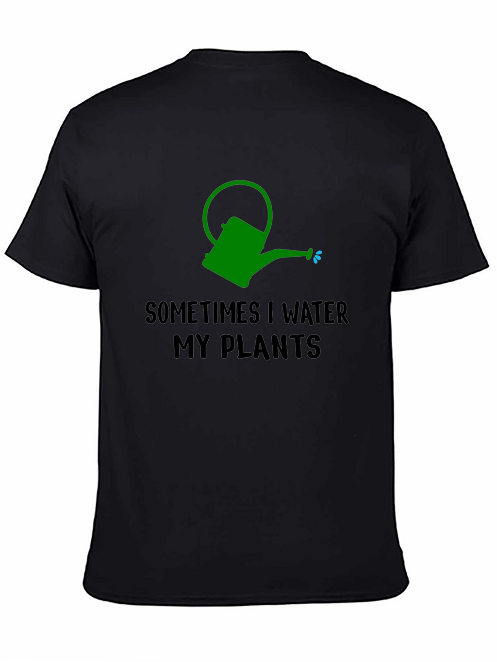 Sometimes I Water My Plants T-Shirt