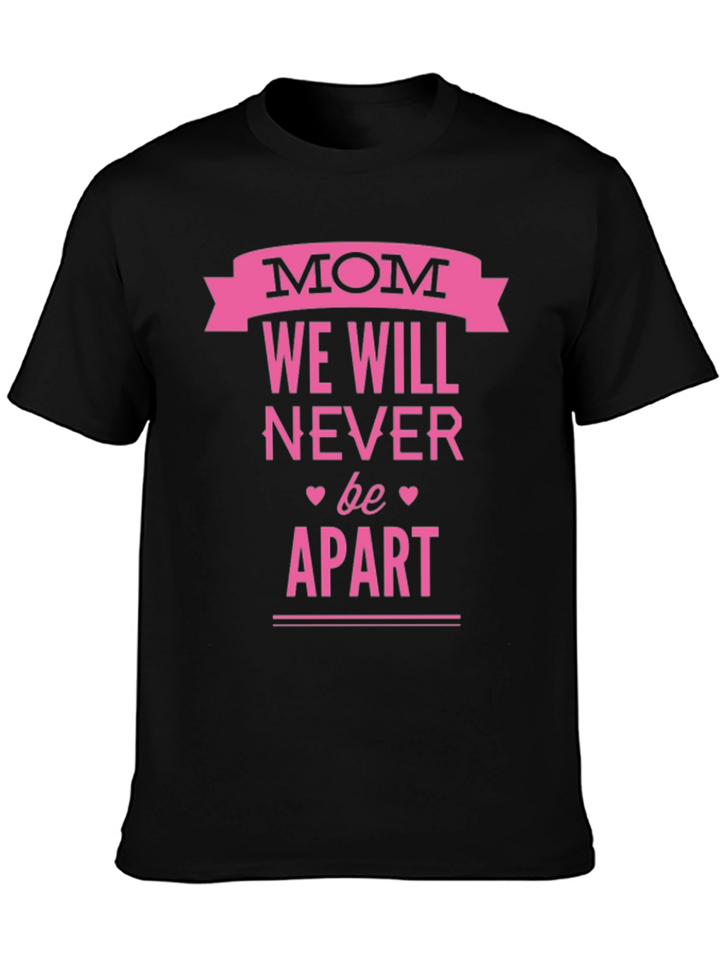 Mom We Will Never Be Apart T-Shirt - Black