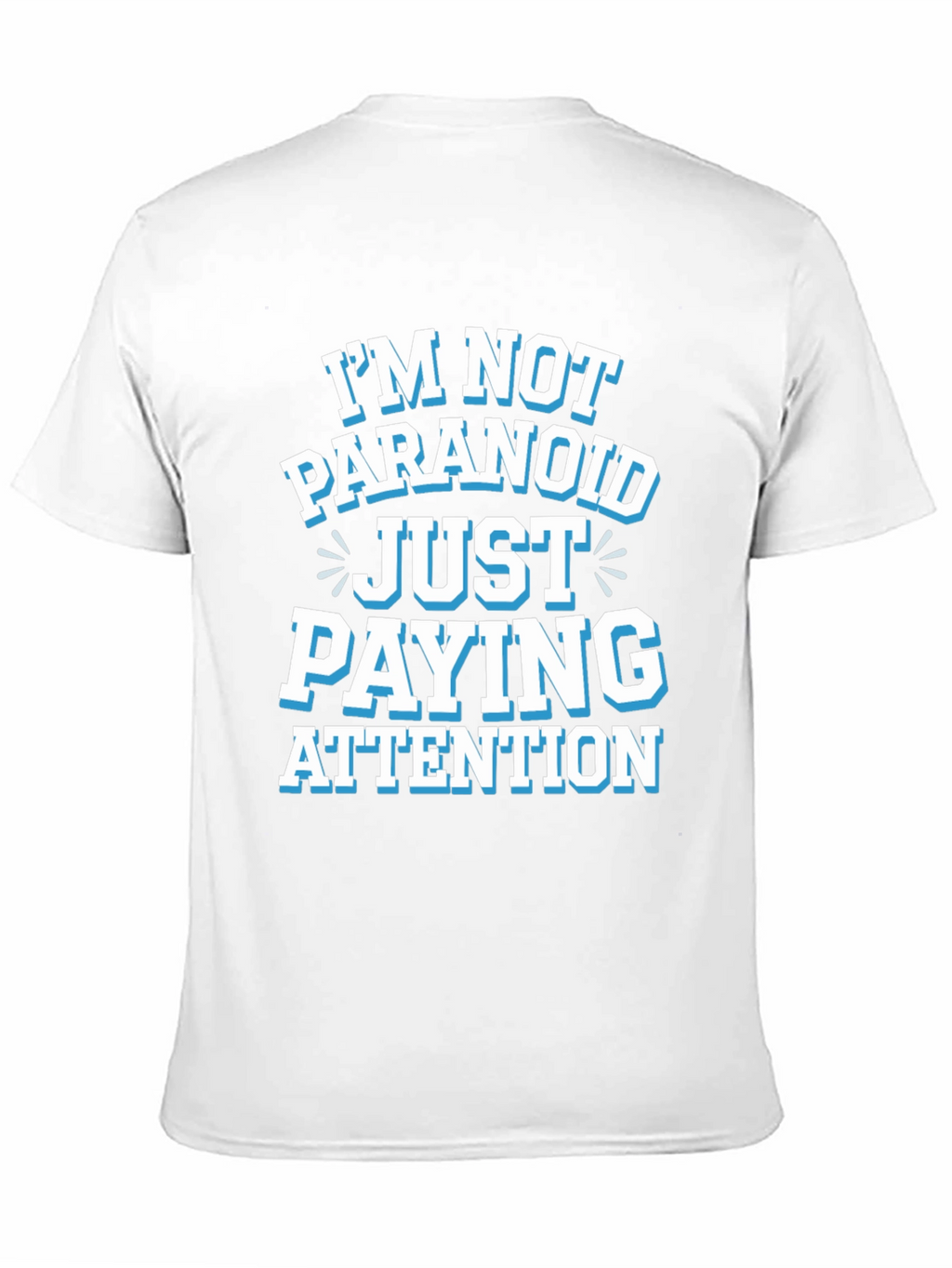 Funny Graphic Tee - Im Not Paranoid Paying Attention