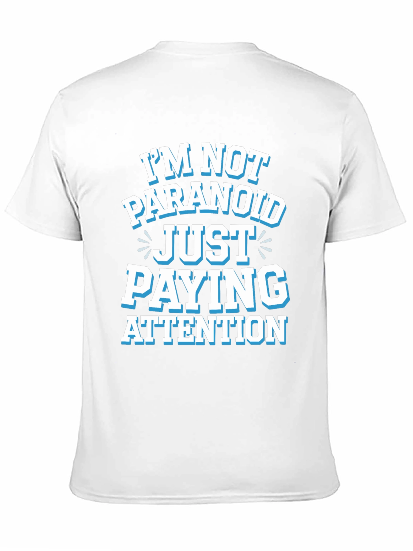 Funny Graphic Tee - Im Not Paranoid Paying Attention